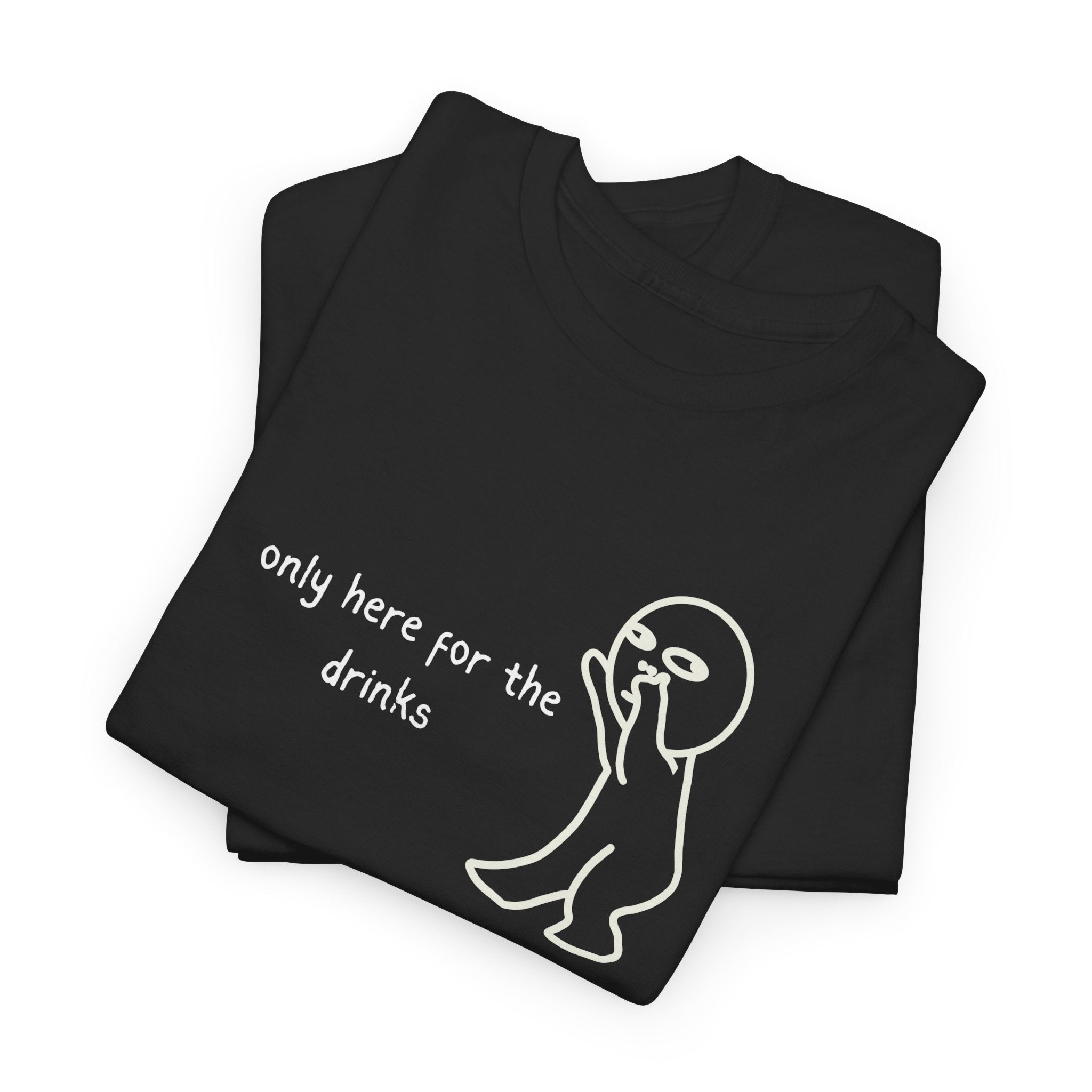 “Only Here for the Drinks” T‑Shirt — Funny Party Graphic Tee