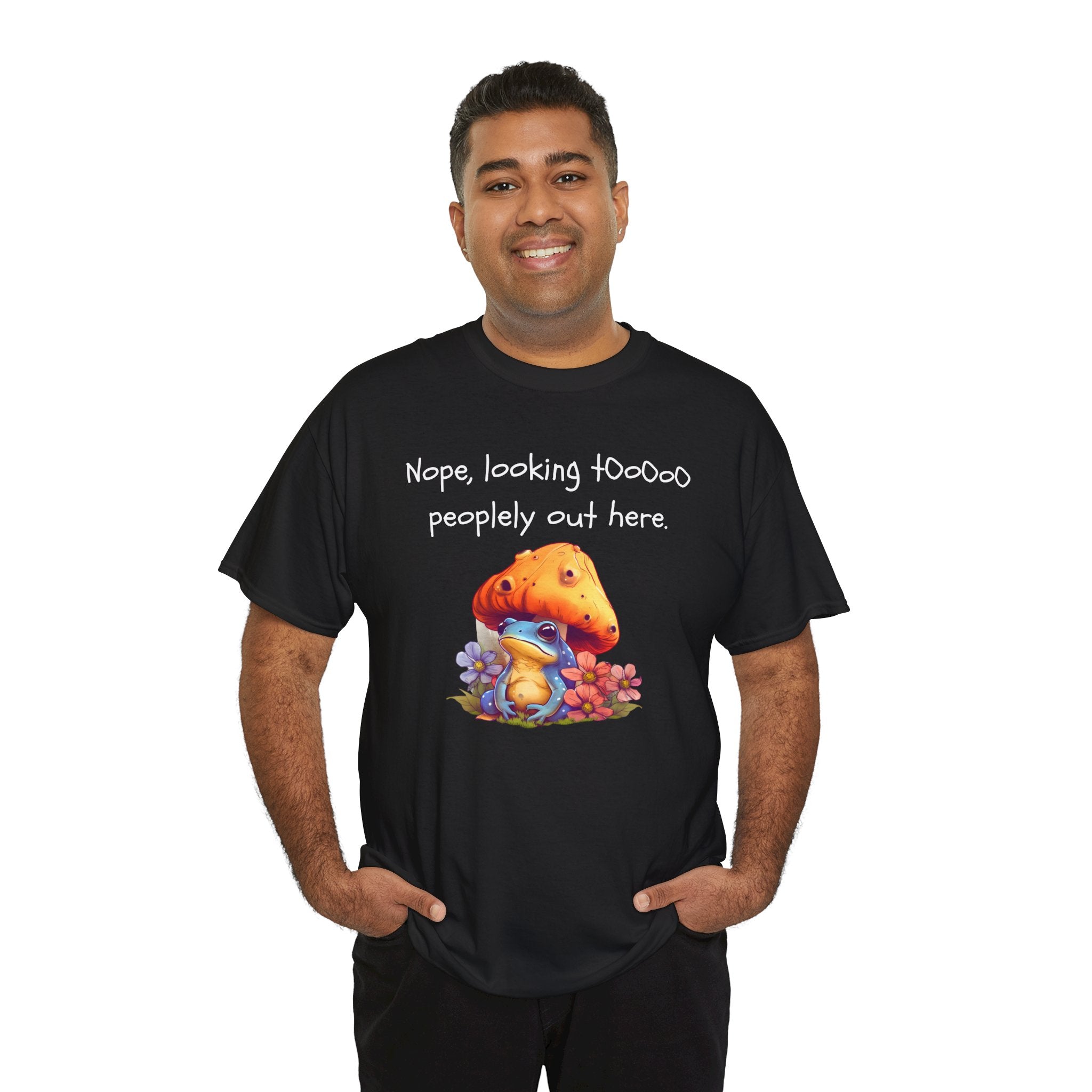Nope, Looking Toooo Peopley Out Here Mushroom Tee