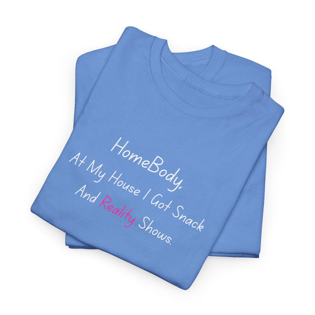 HomeBody "At My House I Eat Snacks And Really Shower" T-Shirt