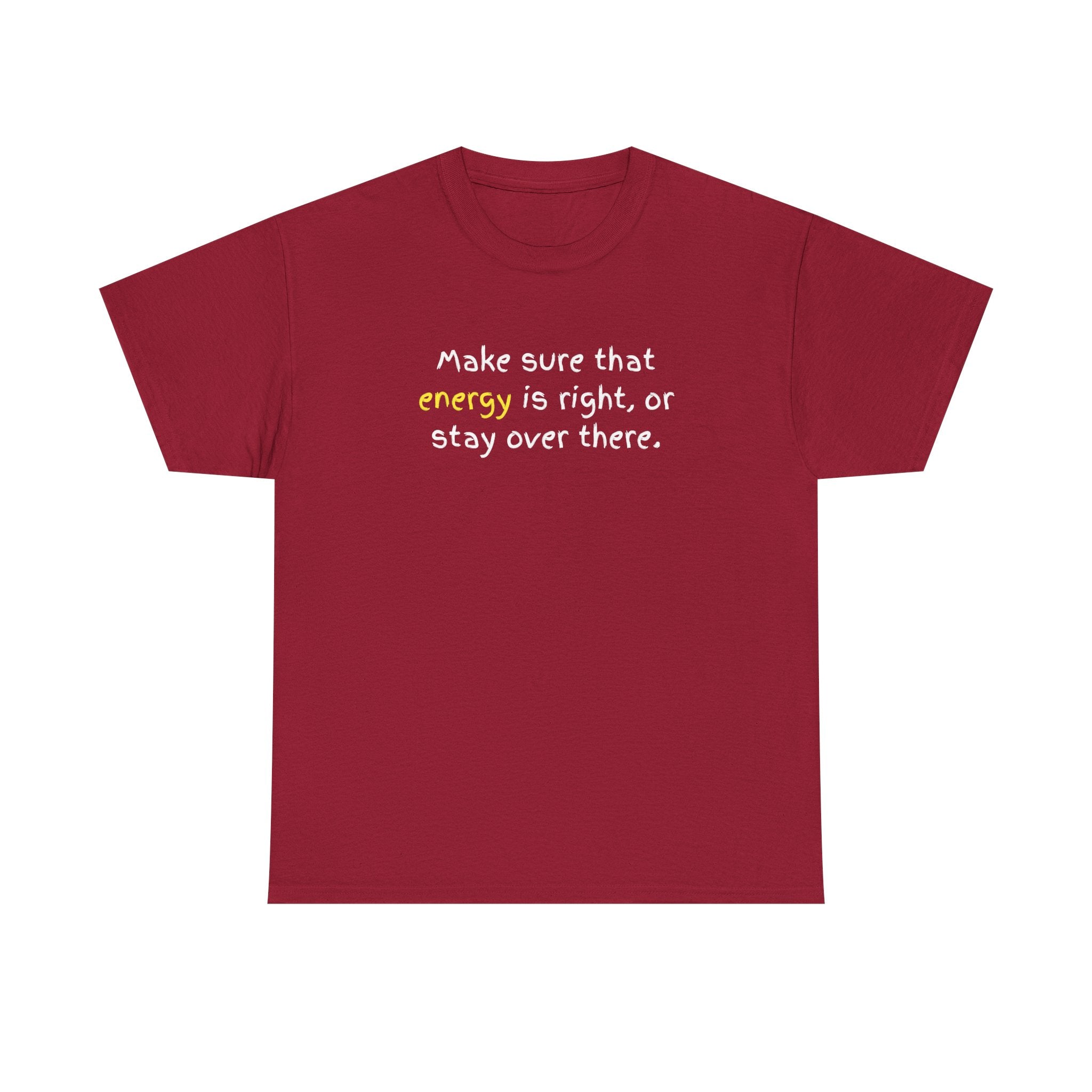 Funny Positive Vibes Tee — “Make sure that energy is right, or stay over there.”