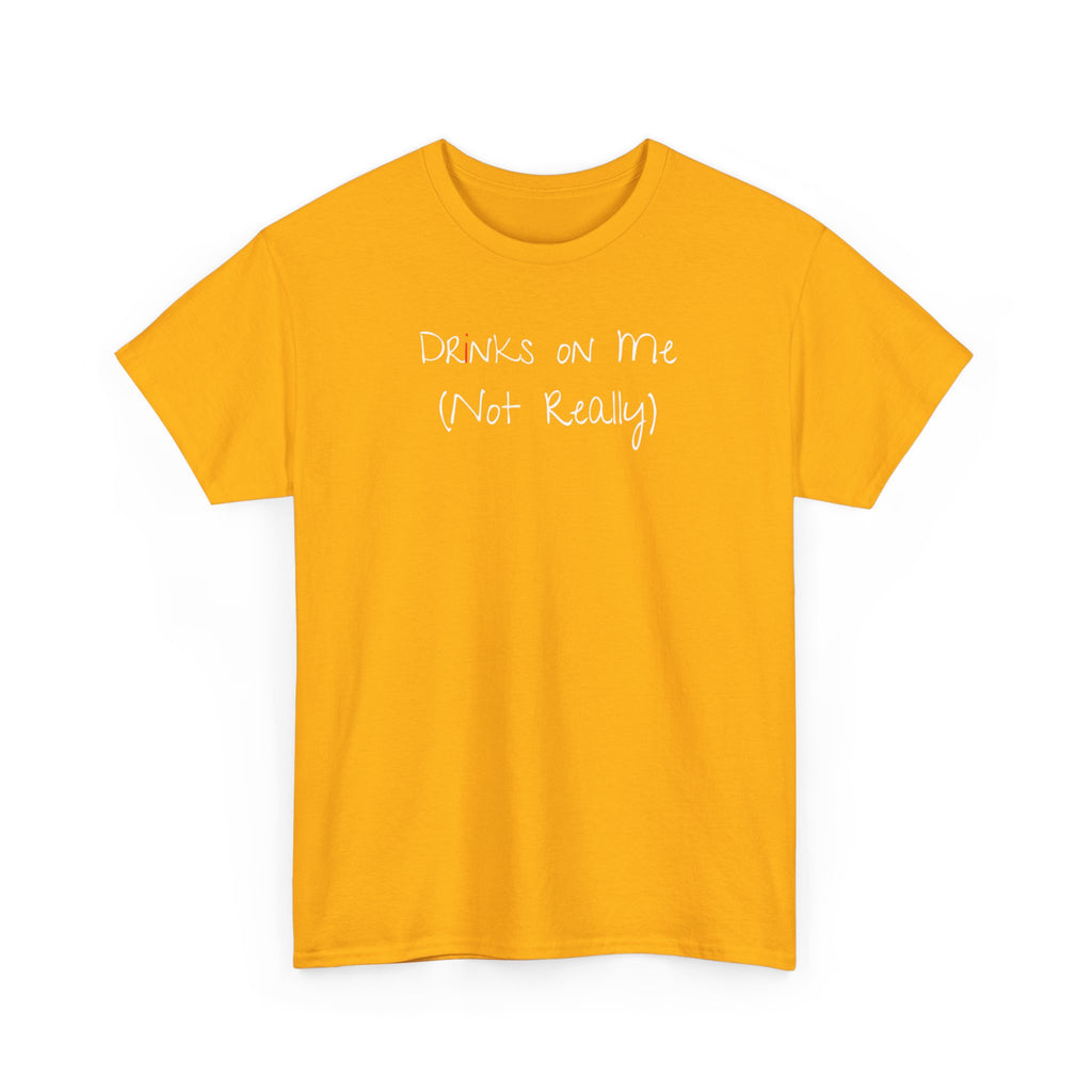 Drinks On Me (Not Really) Graphic Tee — Funny Bar & Party Shirt