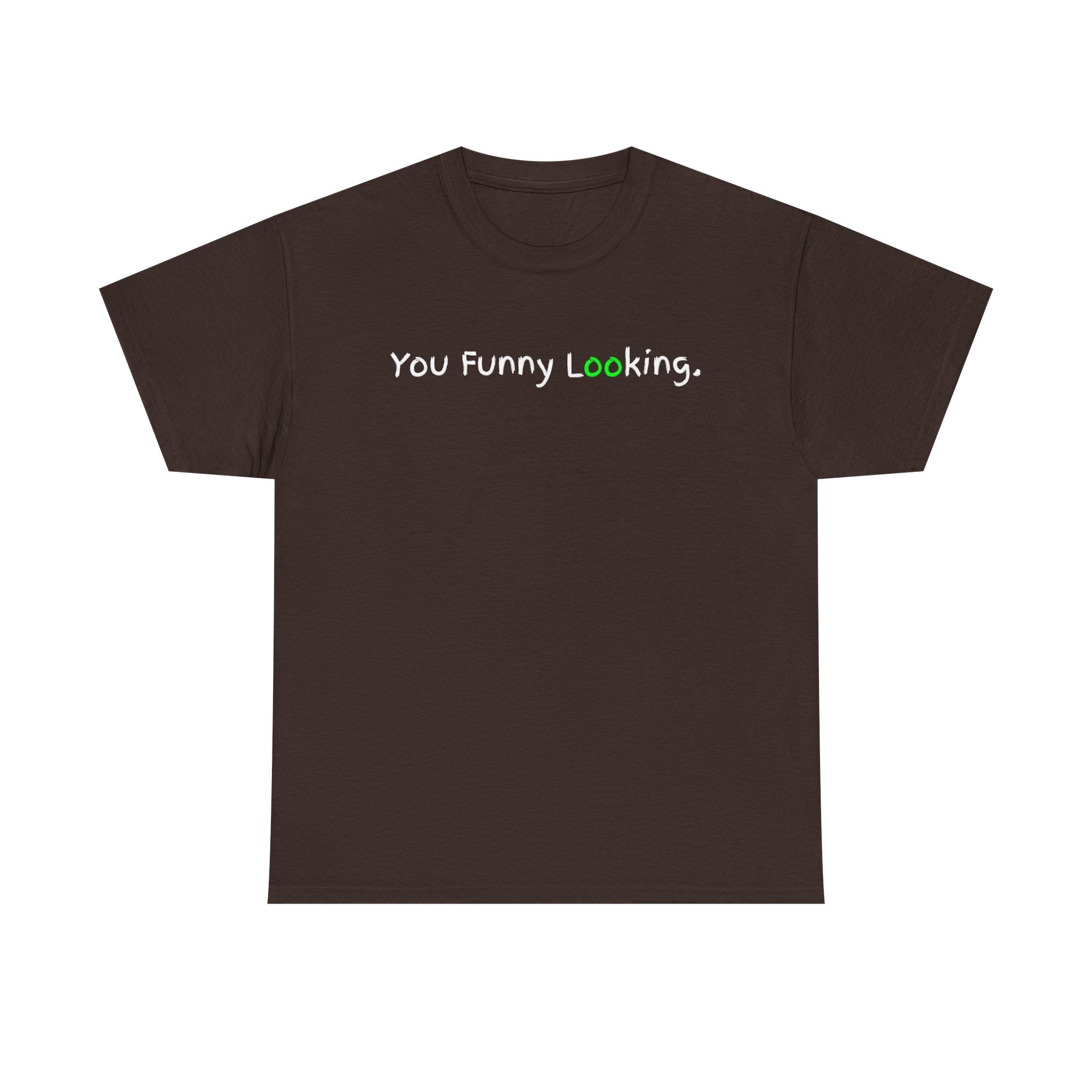 You Funny Looking Tee — Funny Graphic Black T-Shirt