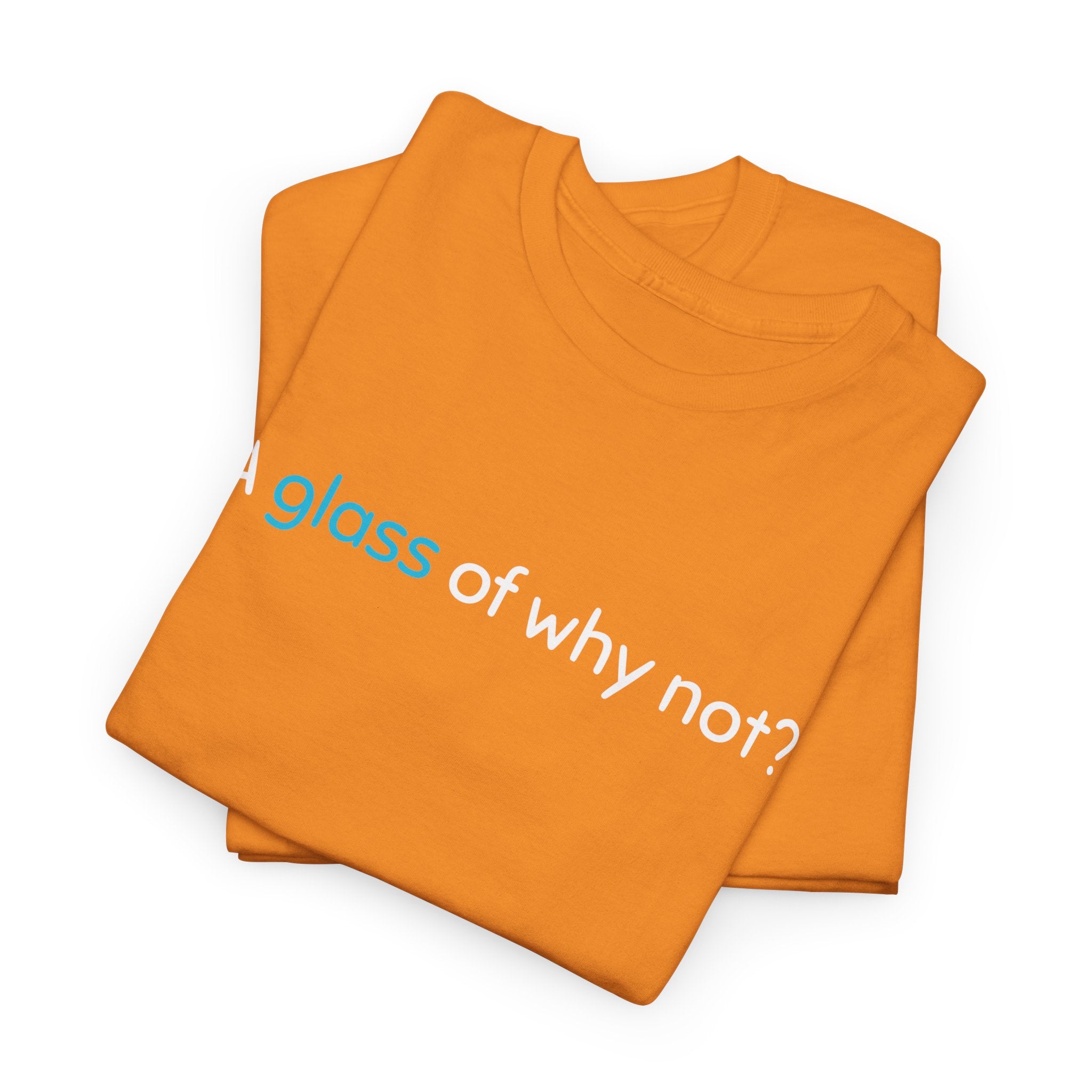 A Glass of Why Not? Tee — Funny Wine Lover T-Shirt