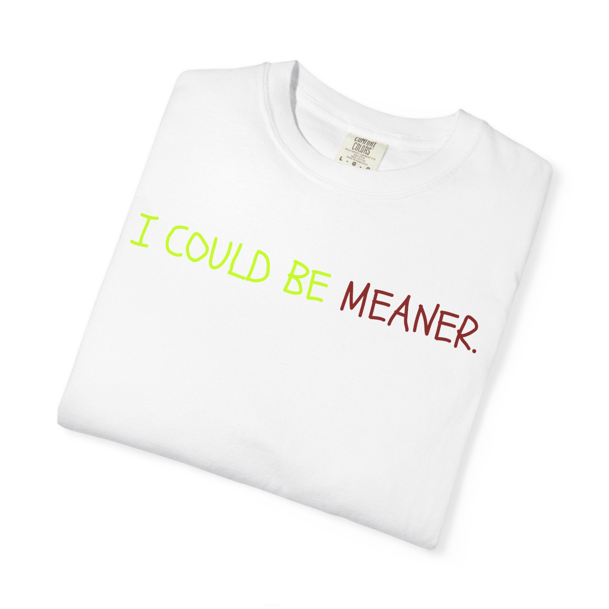 Comfort colors 1717 Template 1768370712592-I-COULD-BE-MEANER