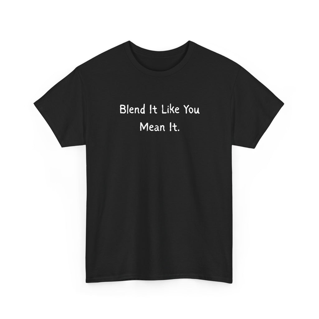 Blend It Like You Mean It Tee
