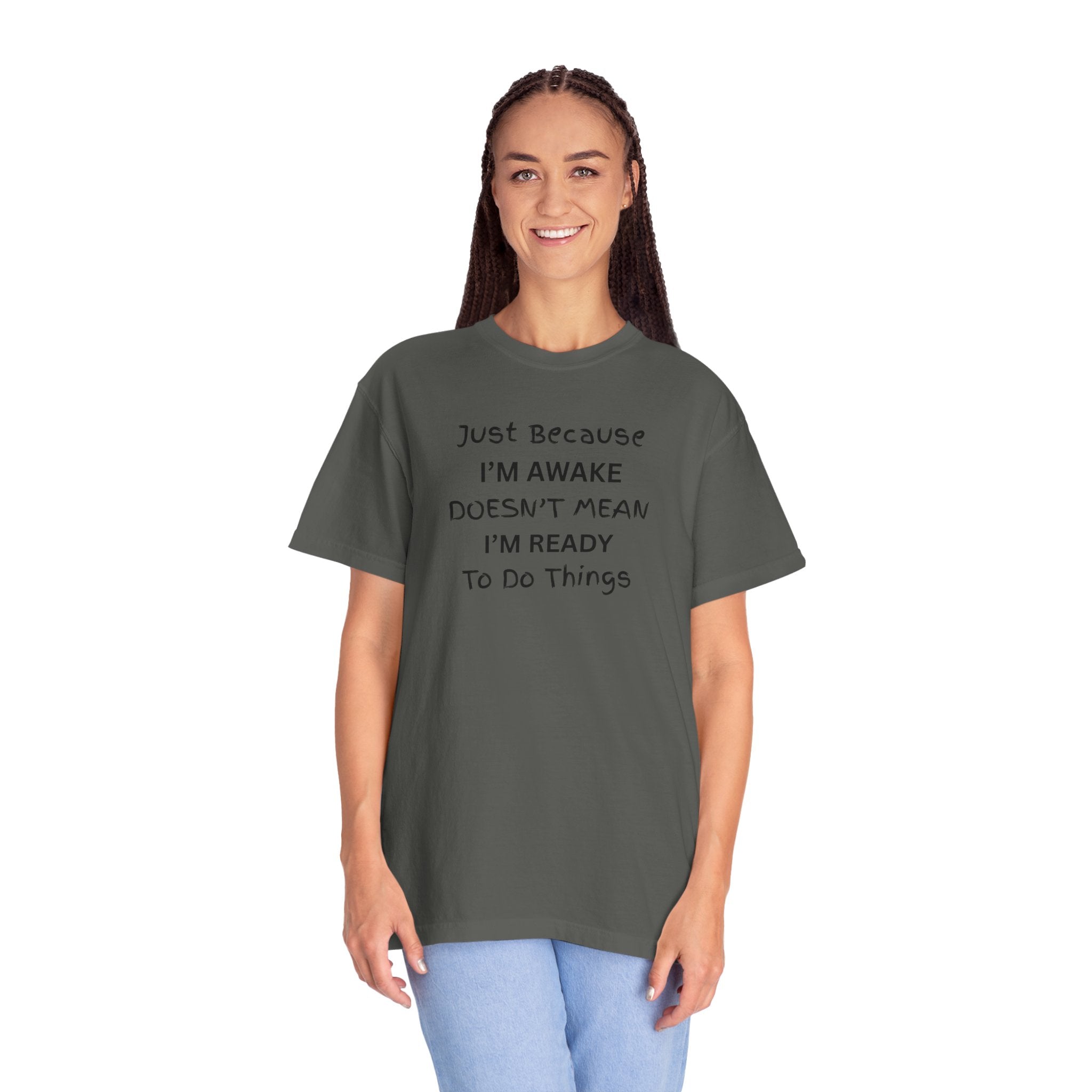 Comfort colors 1717 Template 1768370763893-Just-Because-IM-AWAKE-DOESNT-MEAN-IM-READY-To-Do-Things