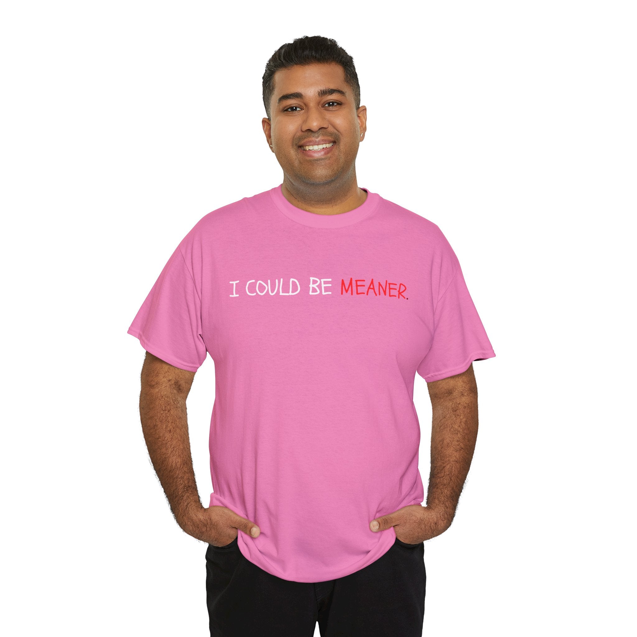 I Could Be Meaner T‑Shirt — Funny Sarcastic Graphic Tee