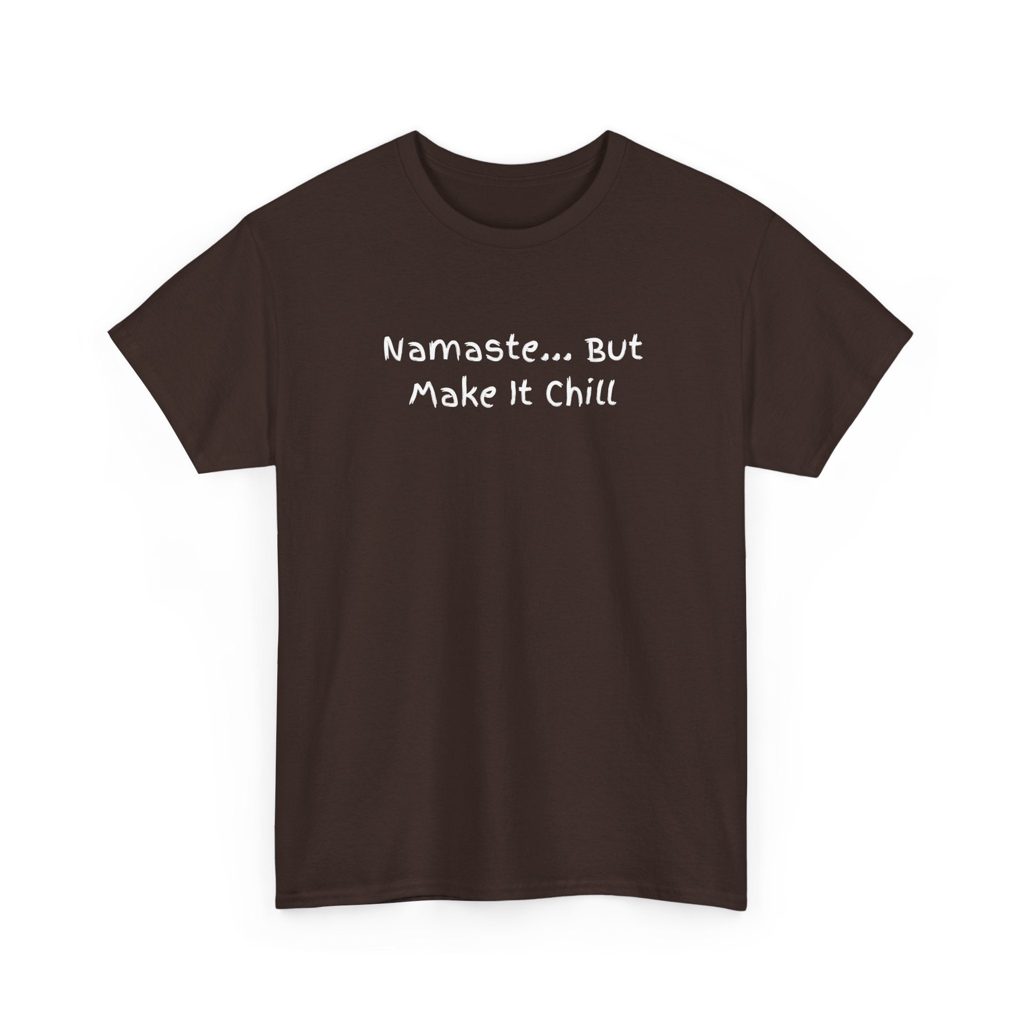 Namaste... But Make It Chill T-Shirt