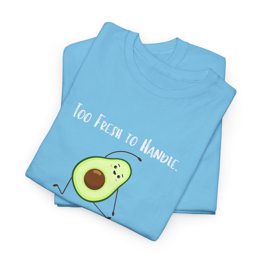Too Fresh to Handle Avocado T-Shirt