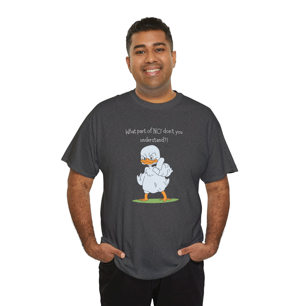 Duck Cartoon Tee – “What part of NO? don’t you understand?" Funny Graphic T‑Shirt