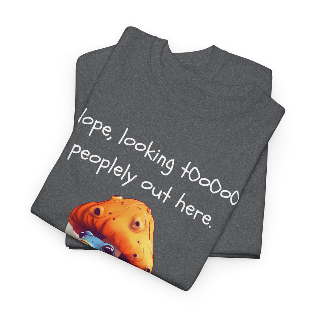 Nope, Looking Toooo Peopley Out Here Mushroom Tee