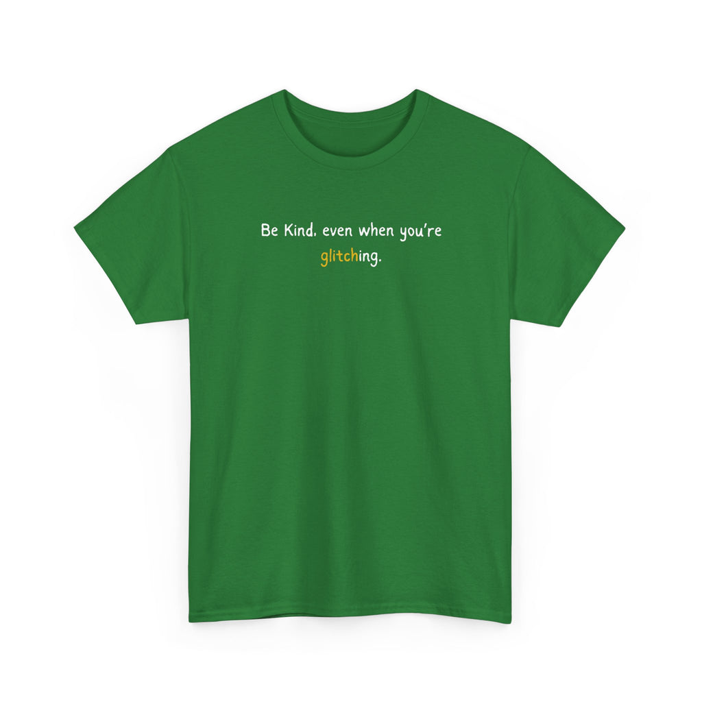 Be Kind Even When You’re Glitching Tee