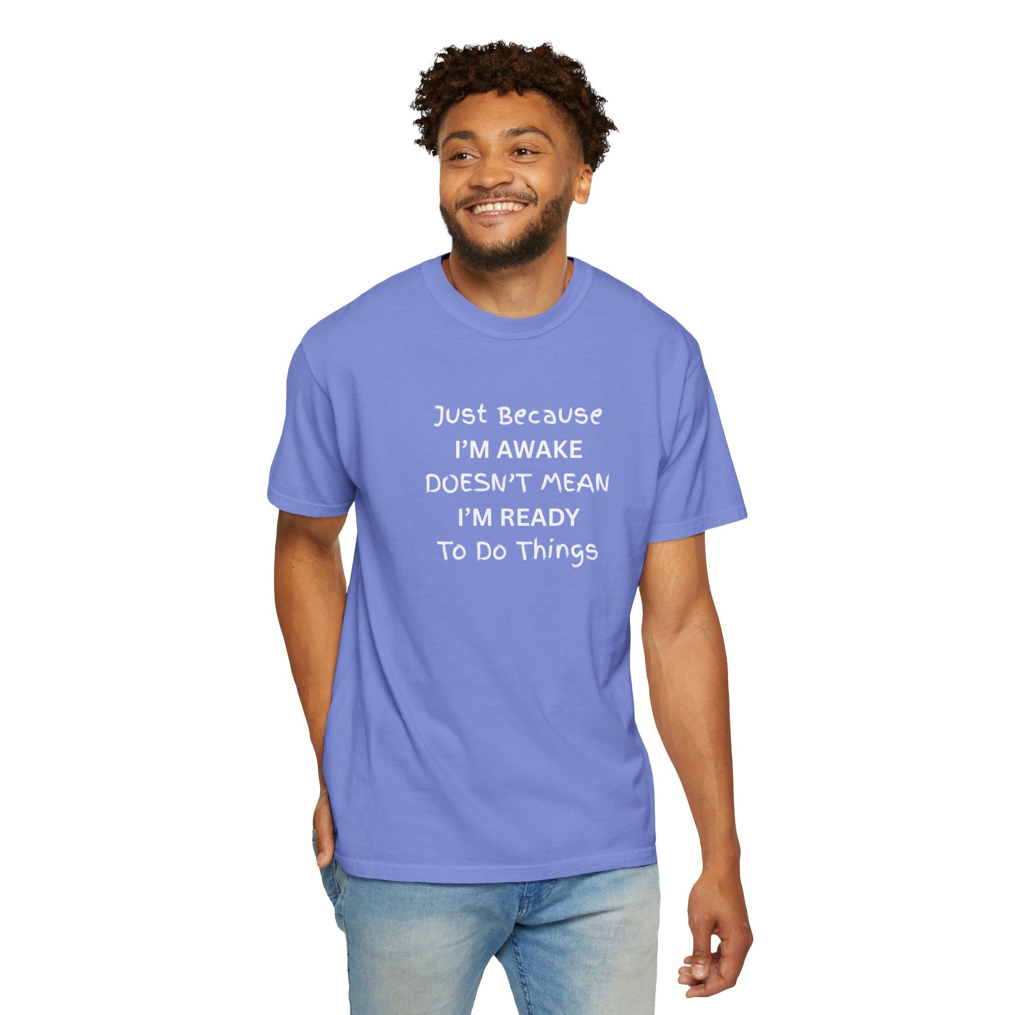 Comfort colors 1717 Template 1768370758283-Just-Because-IM-AWAKE-DOESNT-MEAN-IM-READY-To-Do-Things-t-shirts