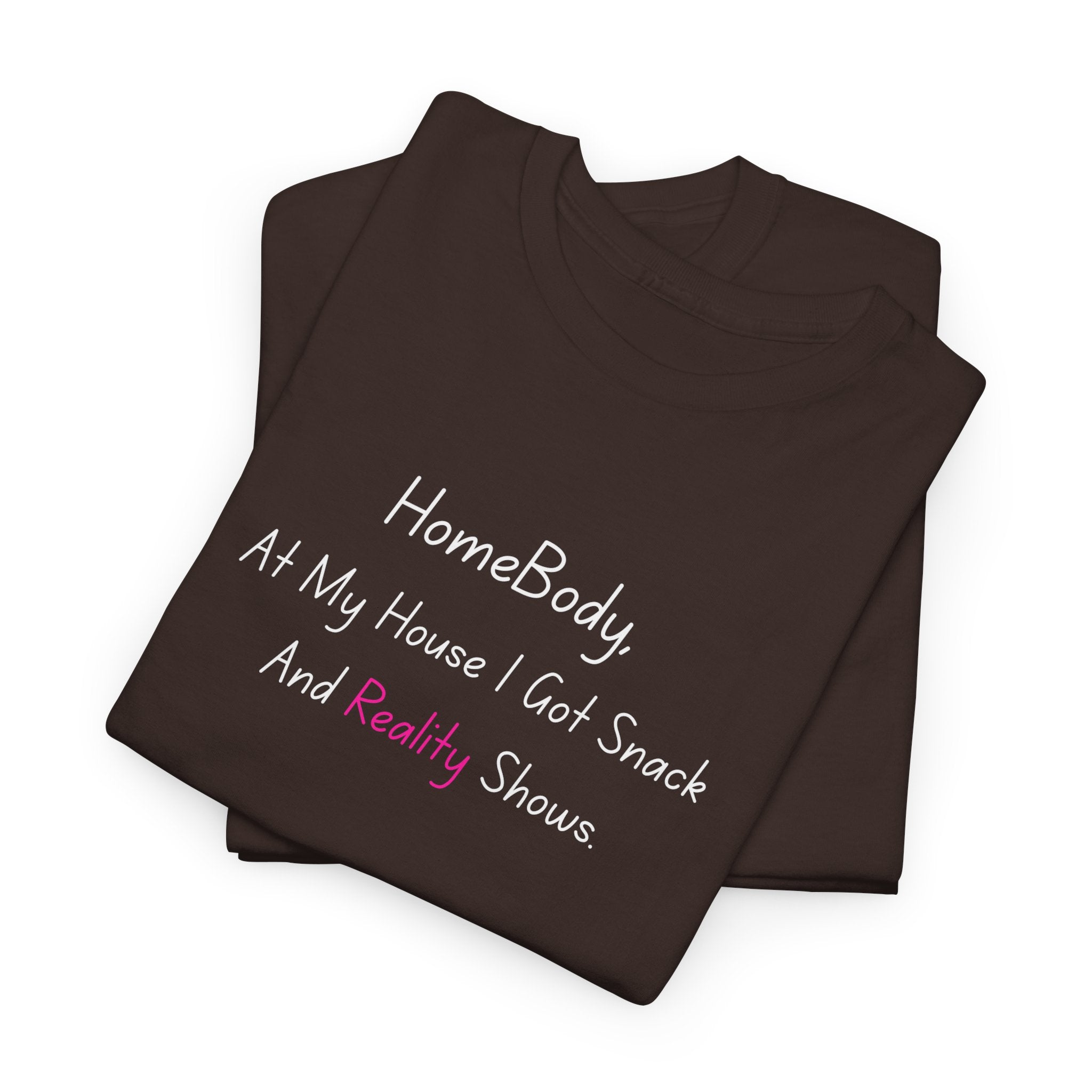 HomeBody "At My House I Eat Snacks And Really Shower" T-Shirt