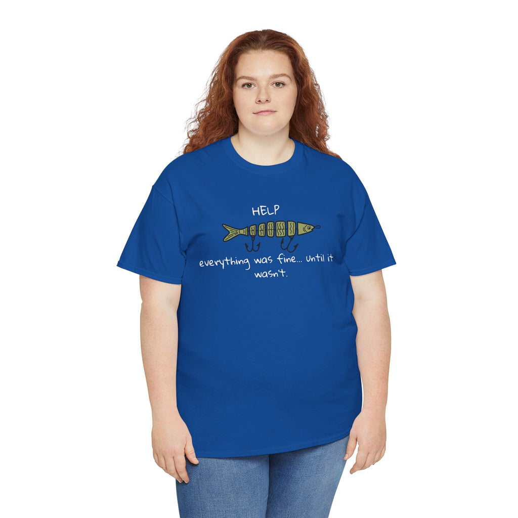 Help Fish Graphic Tee — “Everything was fine... until it wasn't” Funny Dark Humor Shirt