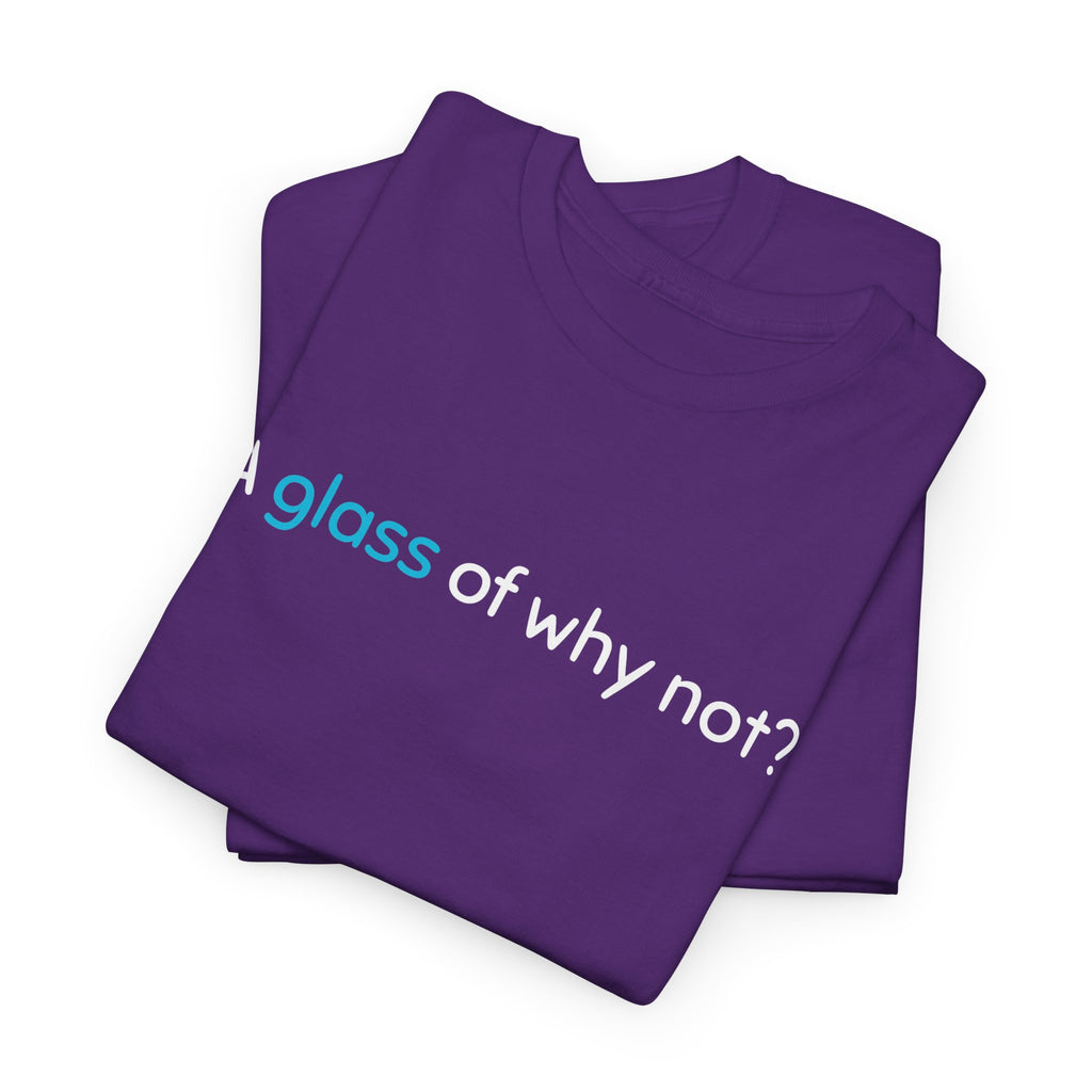 A Glass of Why Not? Tee — Funny Wine Lover T-Shirt