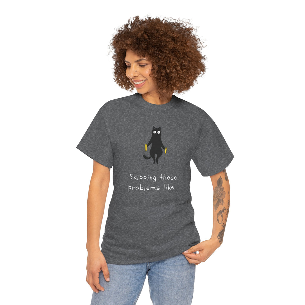 Cat Skipping These Problems Like Tee — Funny Cat Graphic T‑Shirt