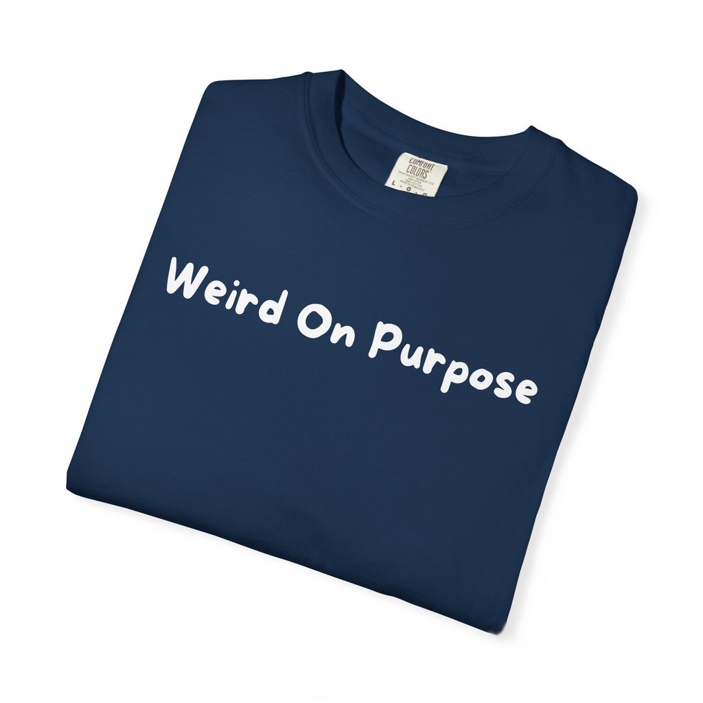 Weird On Purpose T-Shirt — Quirky Statement Tee for Self-Expression