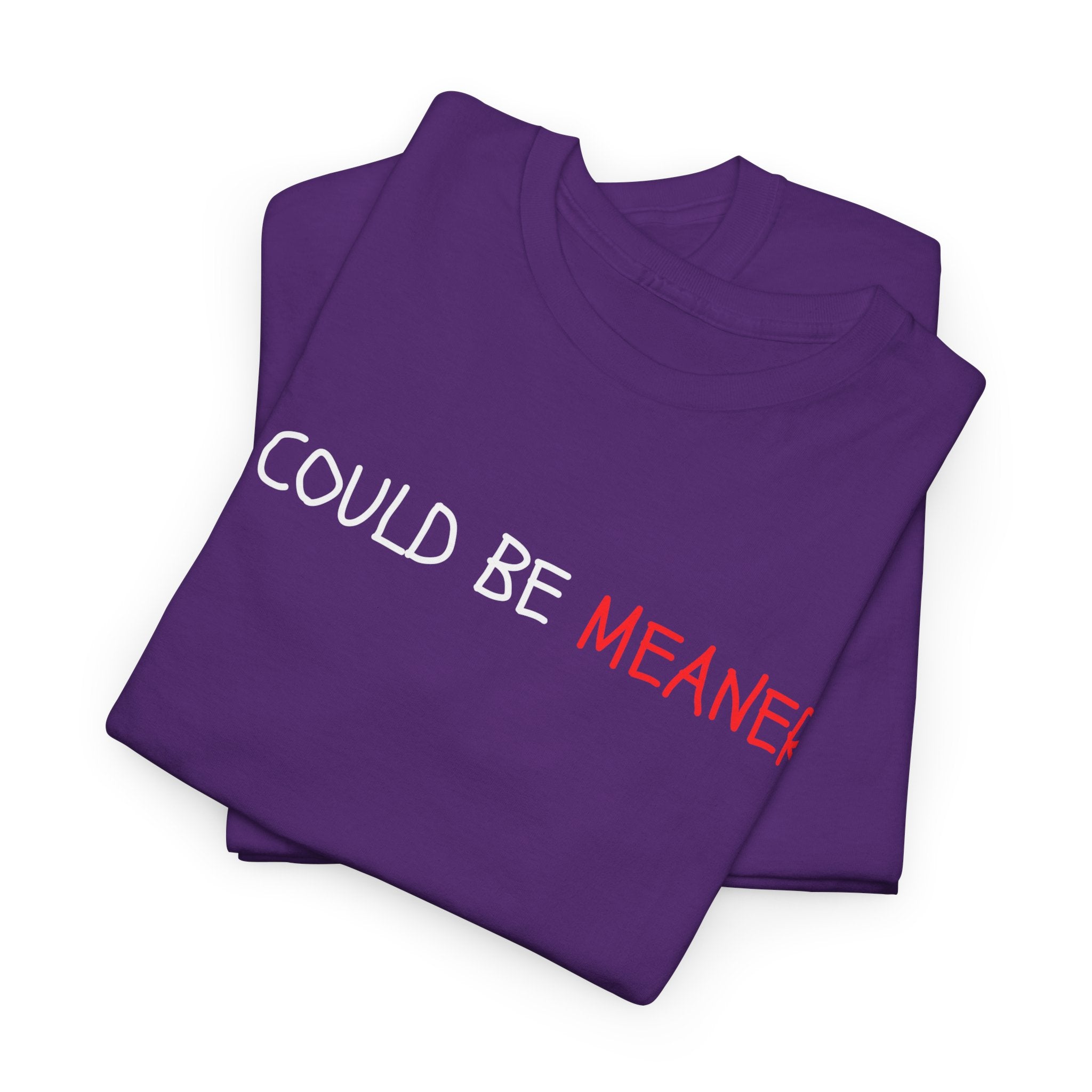 I Could Be Meaner T‑Shirt — Funny Sarcastic Graphic Tee