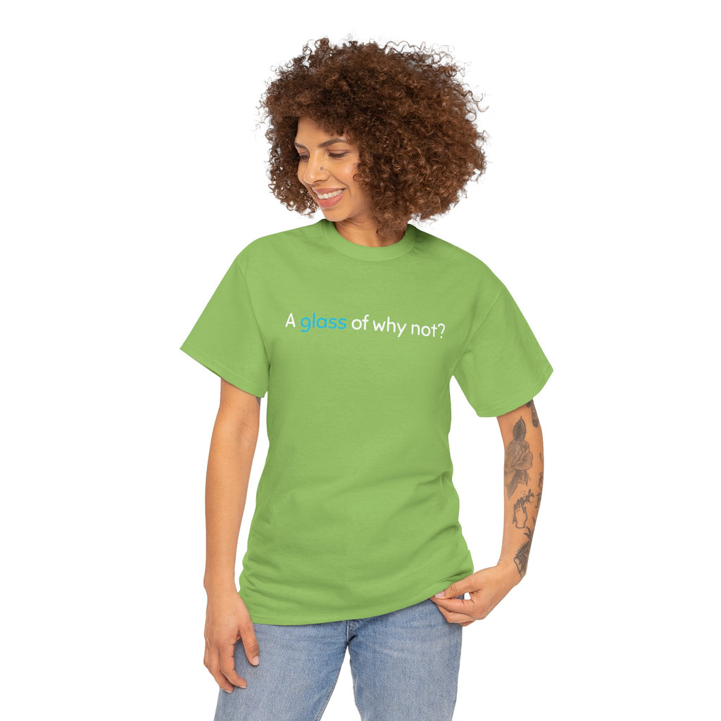 A Glass of Why Not? Tee — Funny Wine Lover T-Shirt
