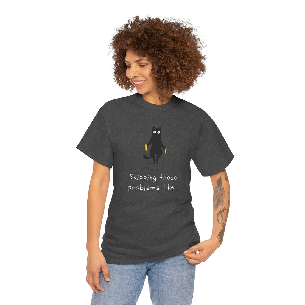 Cat Skipping These Problems Like Tee — Funny Cat Graphic T‑Shirt