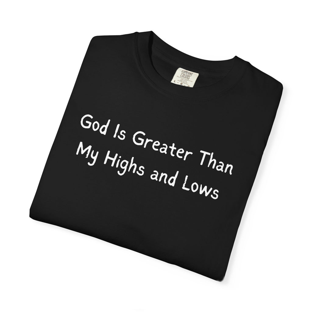 Faith Graphic T-Shirt — "God Is Greater Than My Highs and Lows" Inspirational Tee