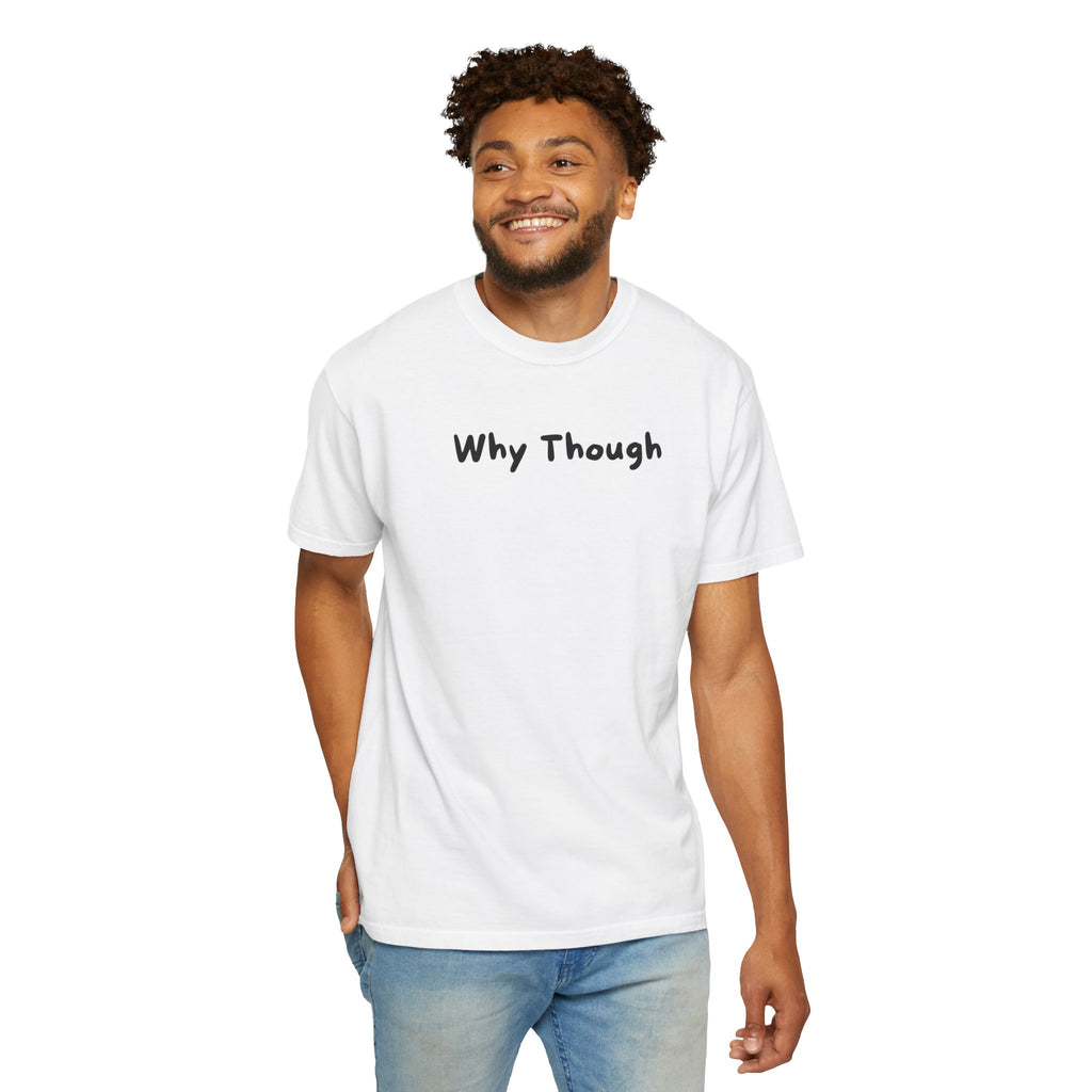 Why Though T-Shirt — Minimalist Graphic Tee with Playful Slogan