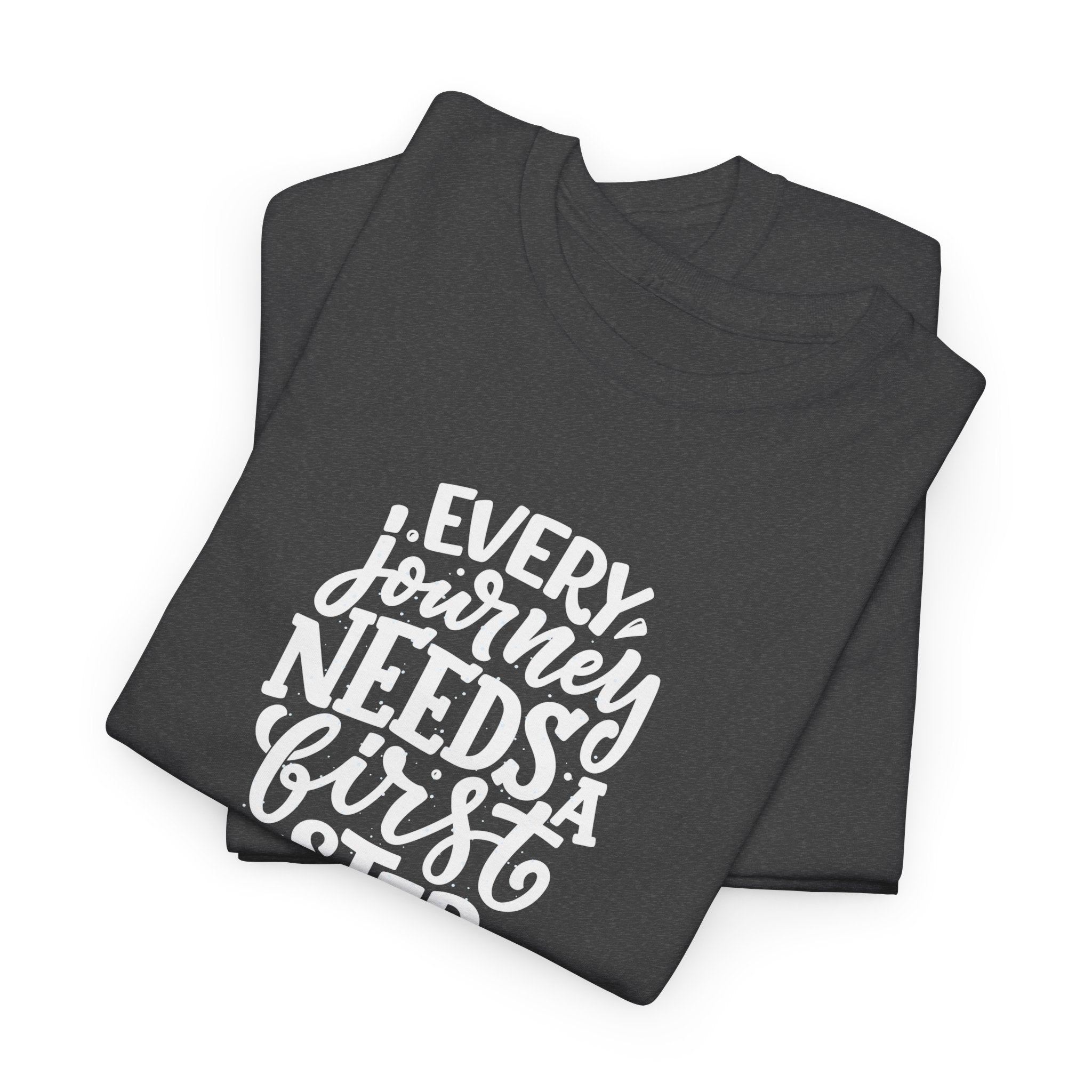 T-Shirt — "Every Journey Needs a First Step" Inspirational Quote Tee