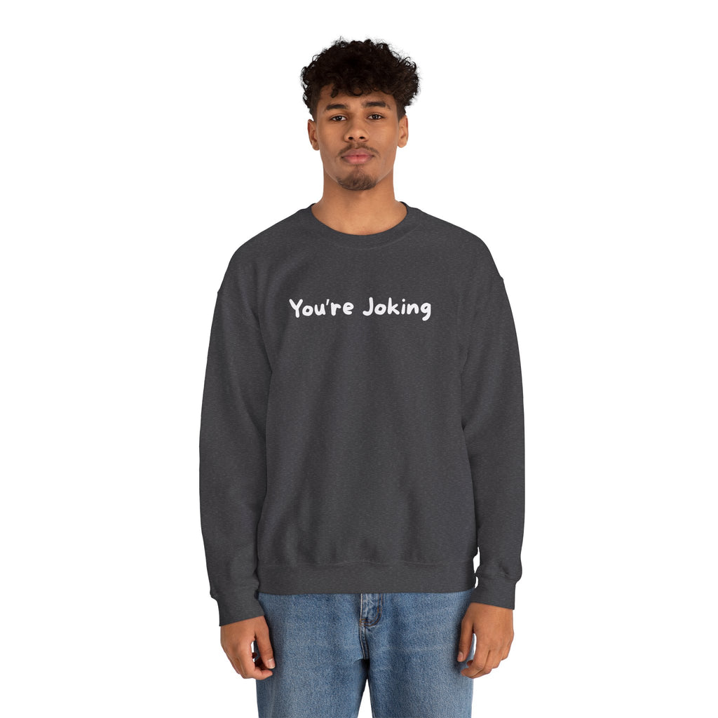 You're Joking Crewneck Sweatshirt