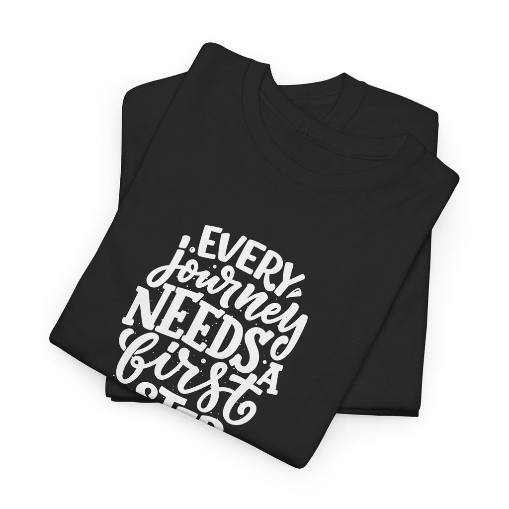 T-Shirt — "Every Journey Needs a First Step" Inspirational Quote Tee
