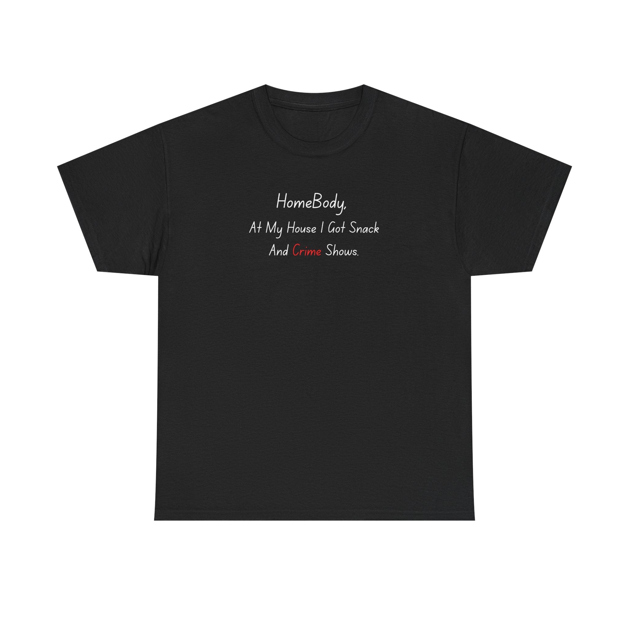 T-Shirt — "HomeBody: At My House I Eat Snacks And Stream Shows" Cozy Graphic Tee