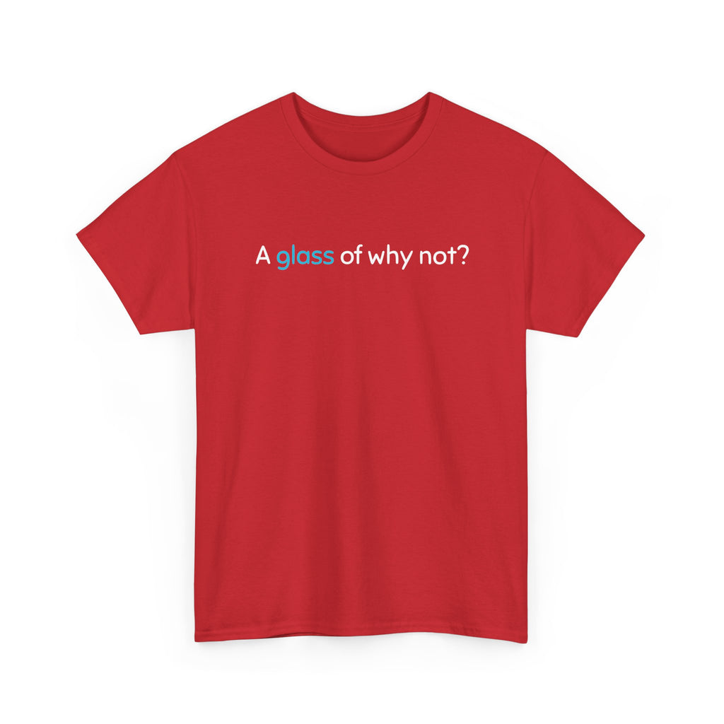 A Glass of Why Not? Tee — Funny Wine Lover T-Shirt