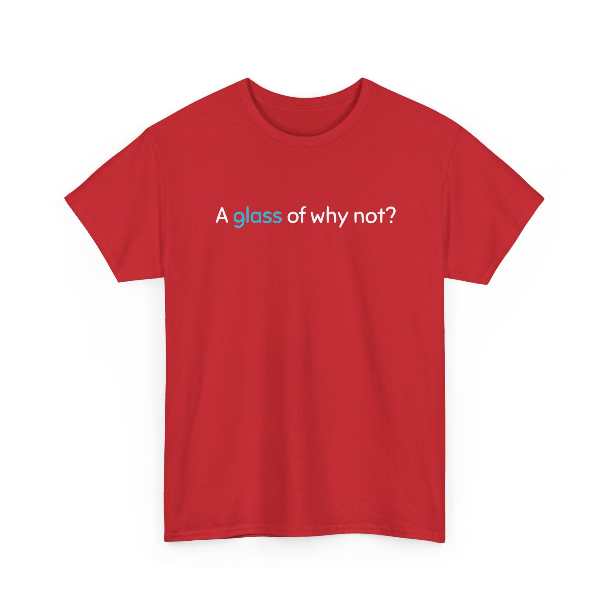A Glass of Why Not? Tee — Funny Wine Lover T-Shirt