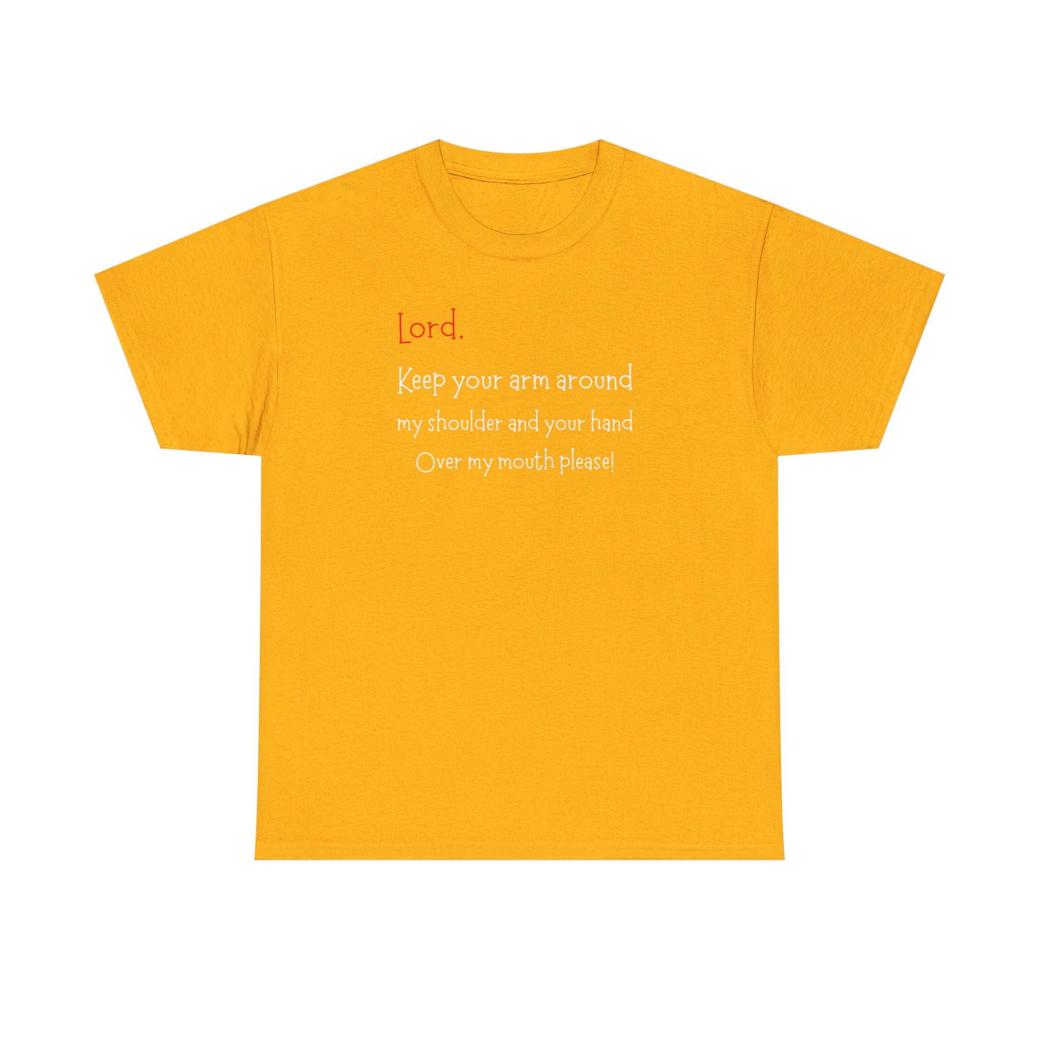 Prayer Humor T‑Shirt — "Lord Keep Your Arm Around My Shoulder and Your Hand Over My Mouth Please"