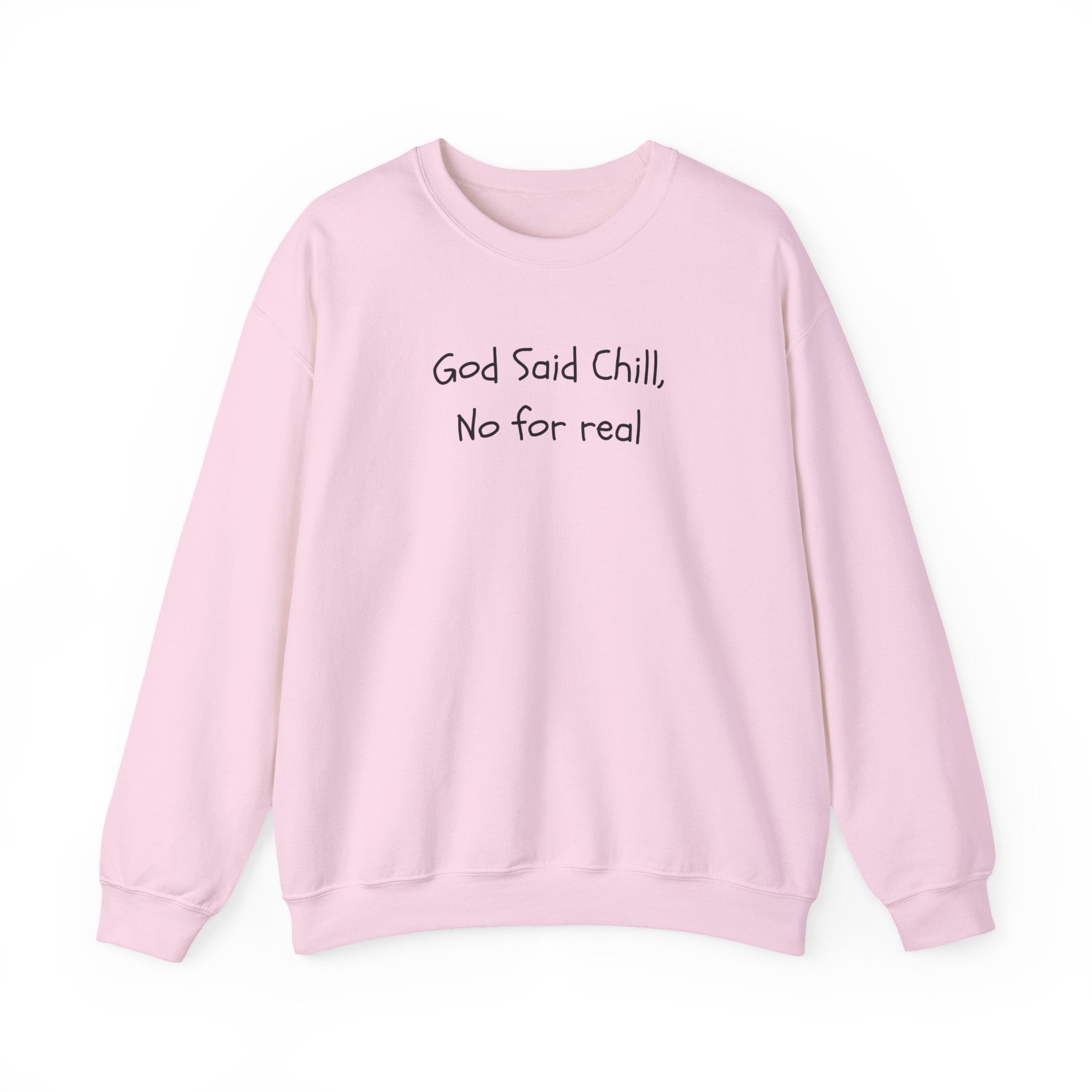 Crewneck Sweatshirt — "God Said Chill, No for Real" Minimal Script Pullover