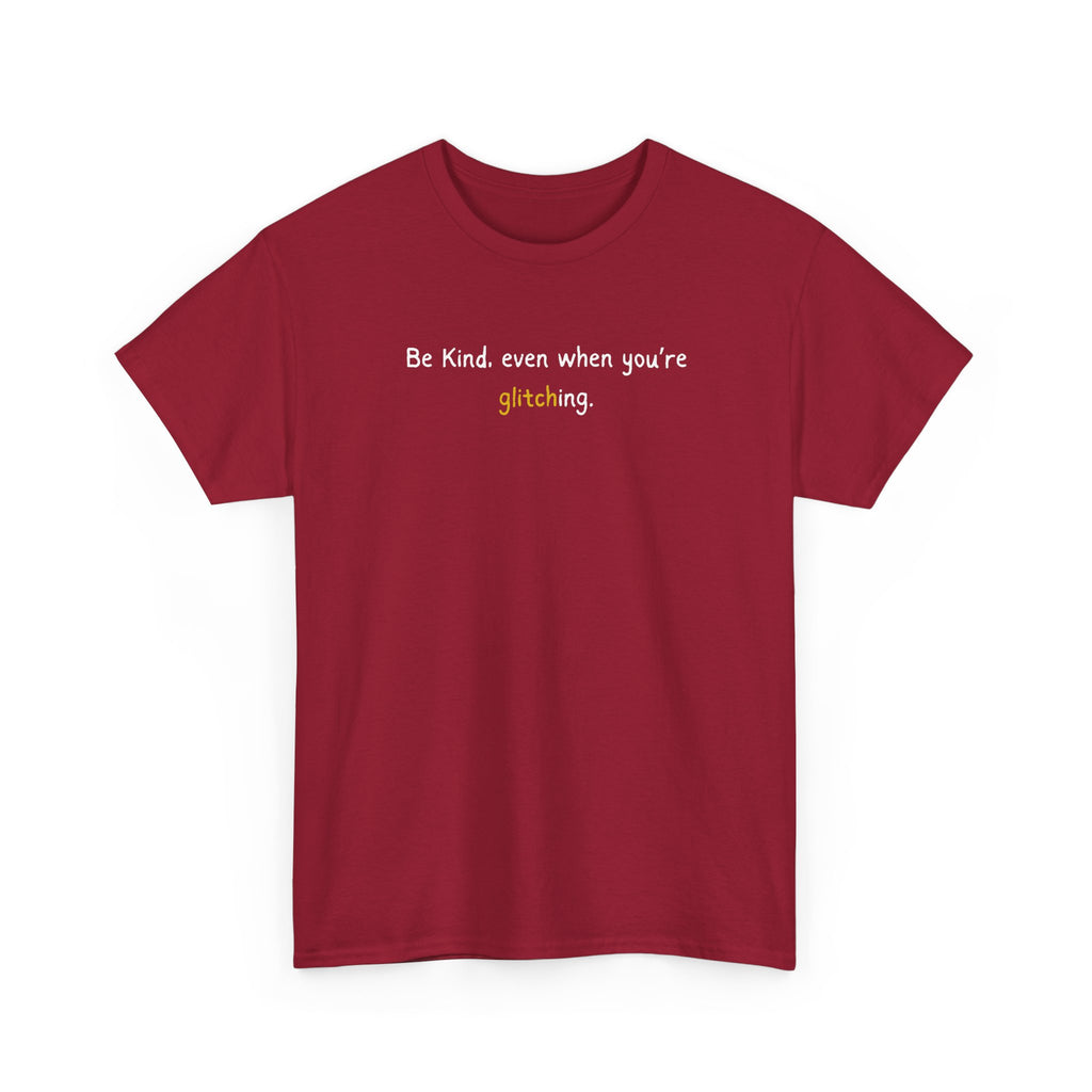Be Kind Even When You’re Glitching Tee