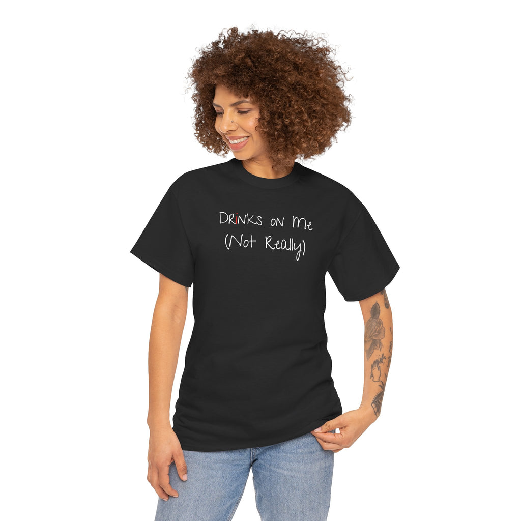 Drinks On Me (Not Really) Graphic Tee — Funny Bar & Party Shirt