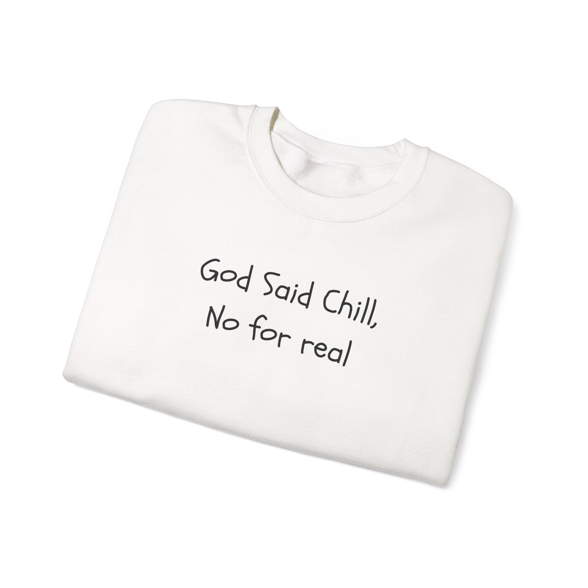 Crewneck Sweatshirt — "God Said Chill, No for Real" Minimal Script Pullover