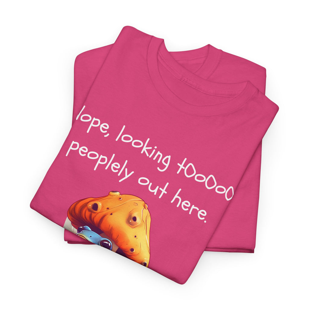 Nope, Looking Toooo Peopley Out Here Mushroom Tee