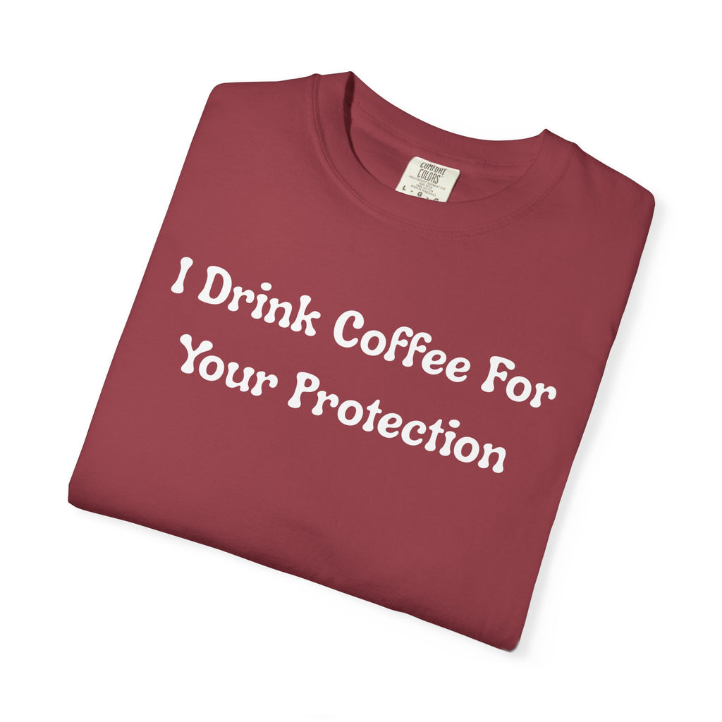 Comfort colors 1717 Template 1769057726424-I-Drink-Coffee-For-Your-Protection