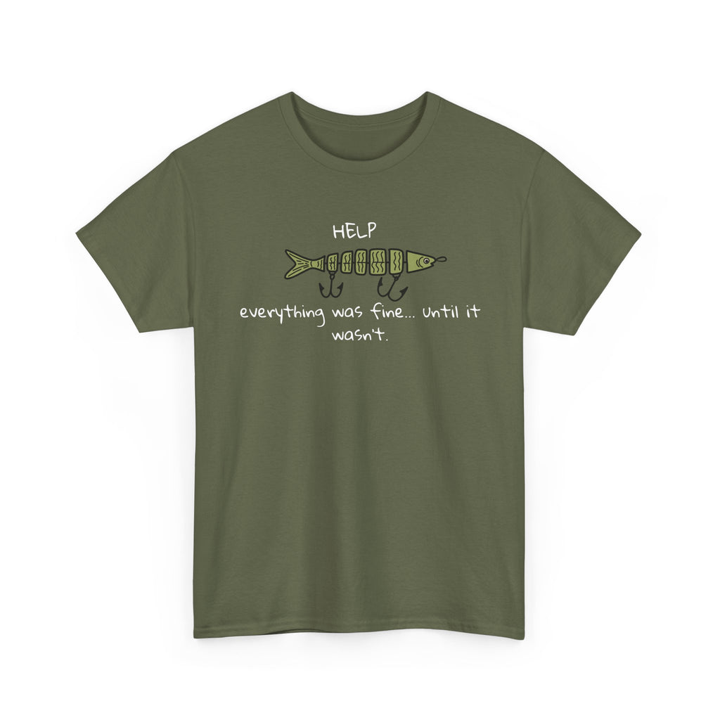 Help Fish Graphic Tee — “Everything was fine... until it wasn't” Funny Dark Humor Shirt