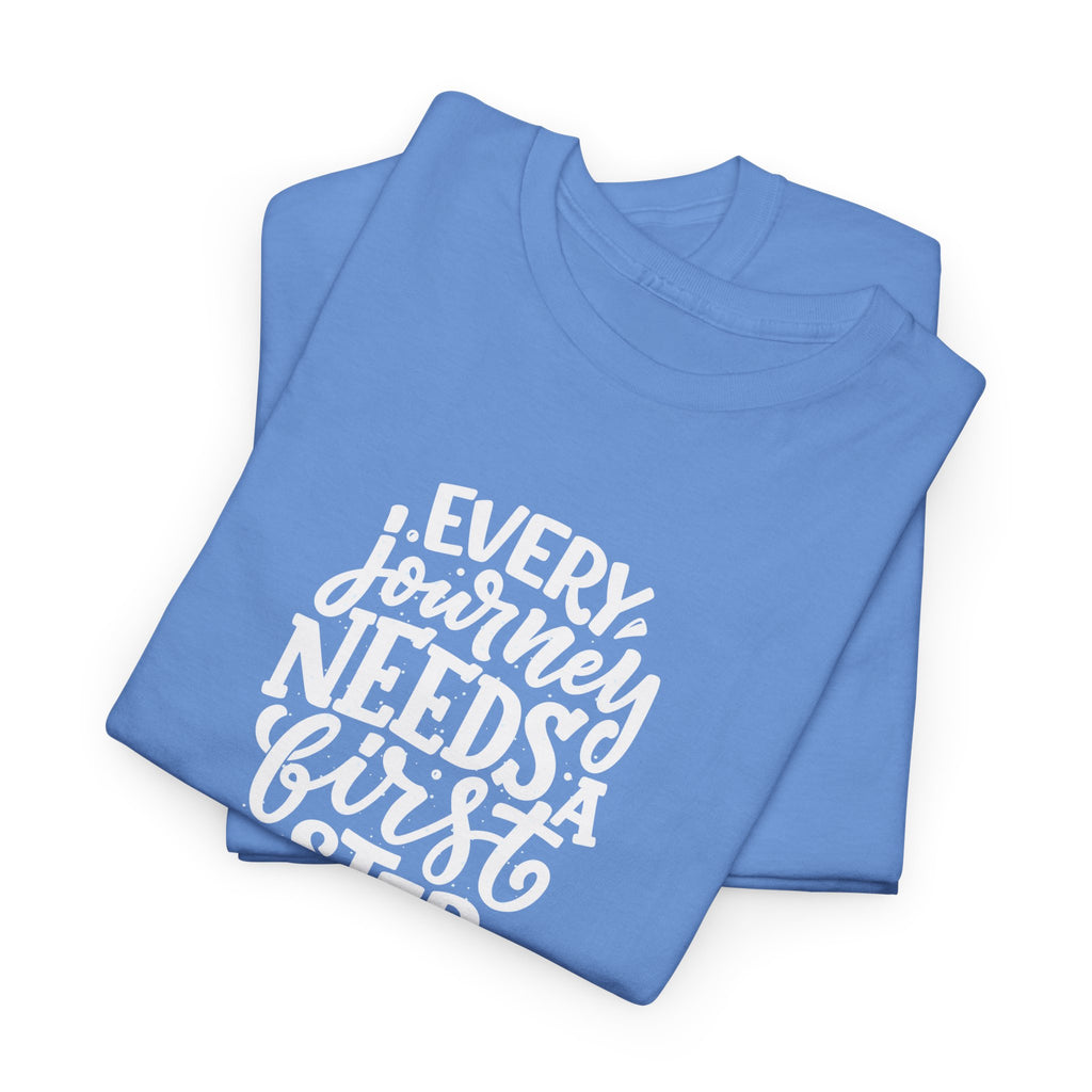 T-Shirt — "Every Journey Needs a First Step" Inspirational Quote Tee