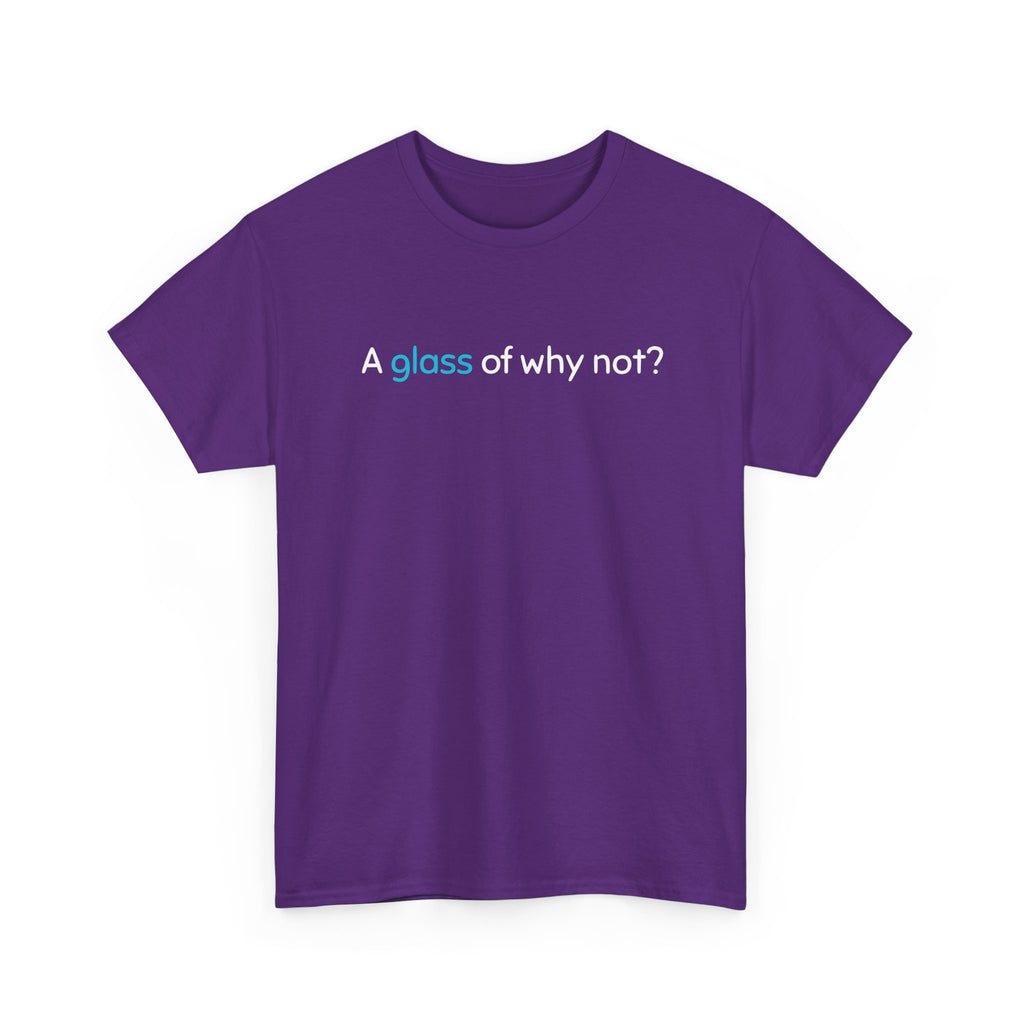 A Glass of Why Not? Tee — Funny Wine Lover T-Shirt