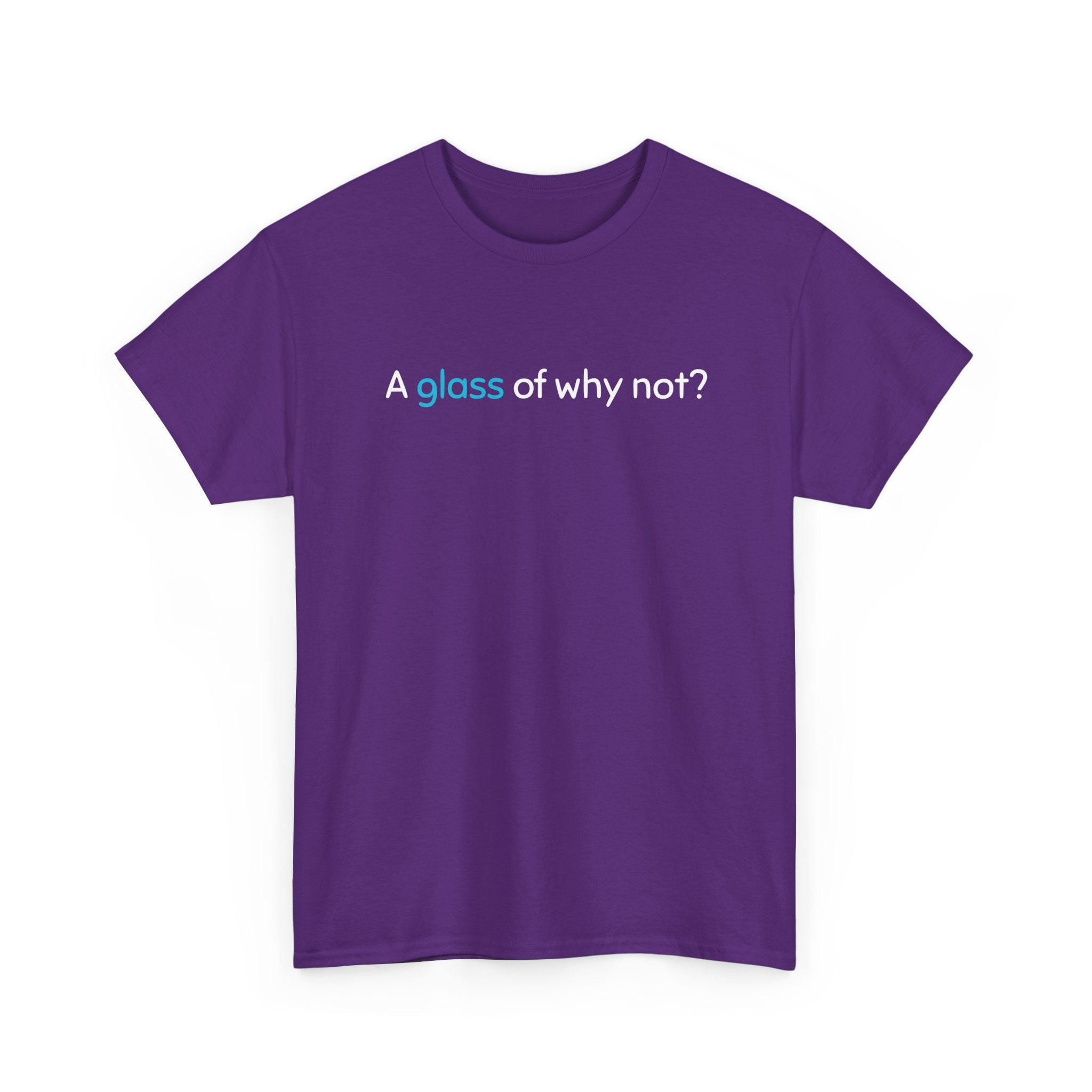 A Glass of Why Not? Tee — Funny Wine Lover T-Shirt