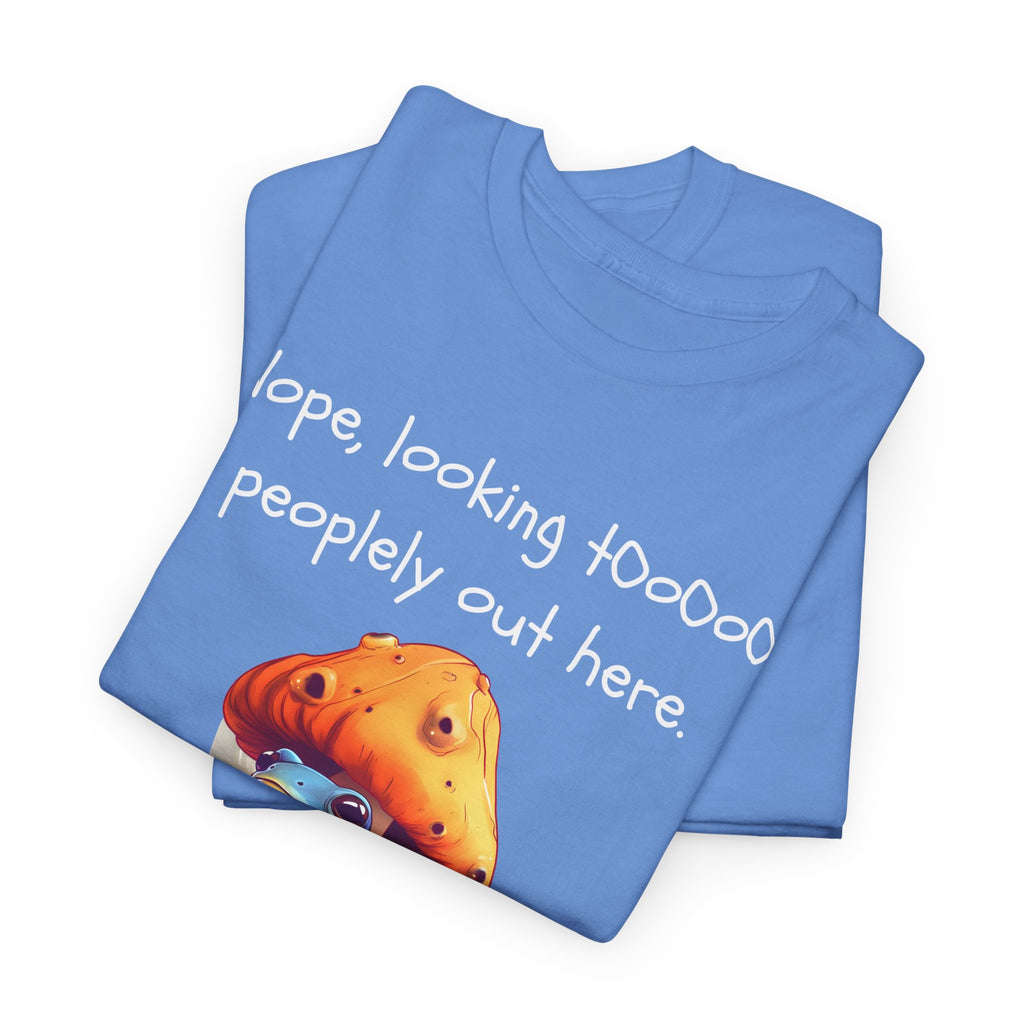 Nope, Looking Toooo Peopley Out Here Mushroom Tee