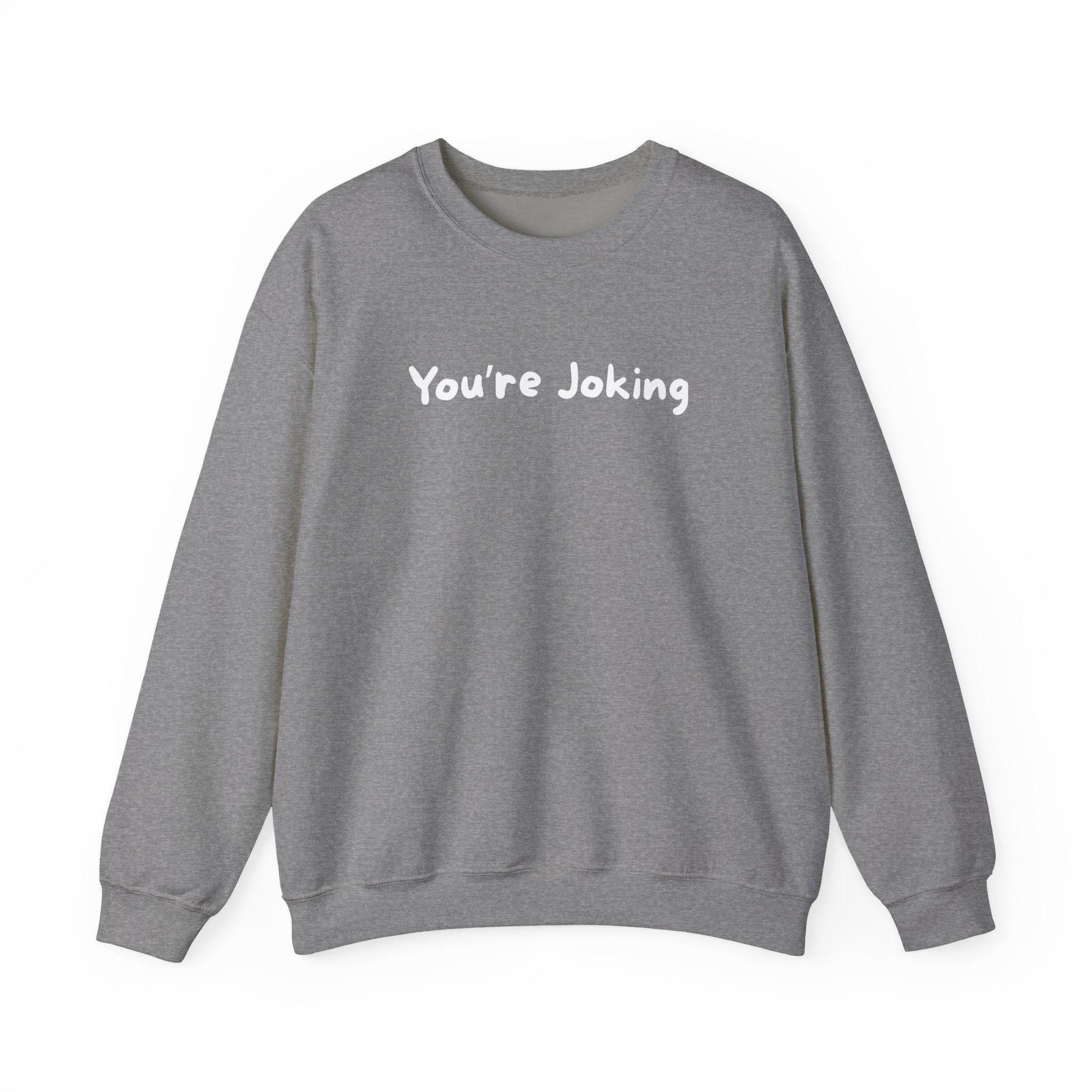 You're Joking Crewneck Sweatshirt