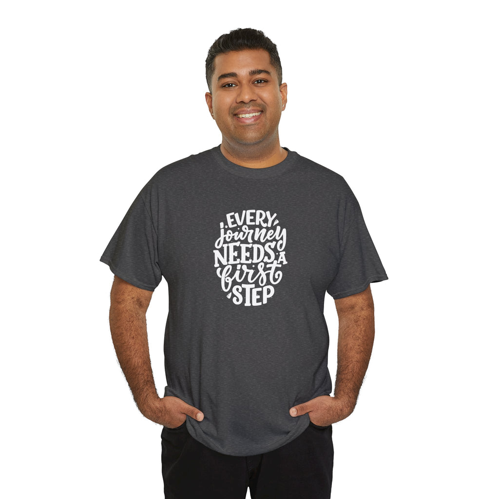T-Shirt — "Every Journey Needs a First Step" Inspirational Quote Tee