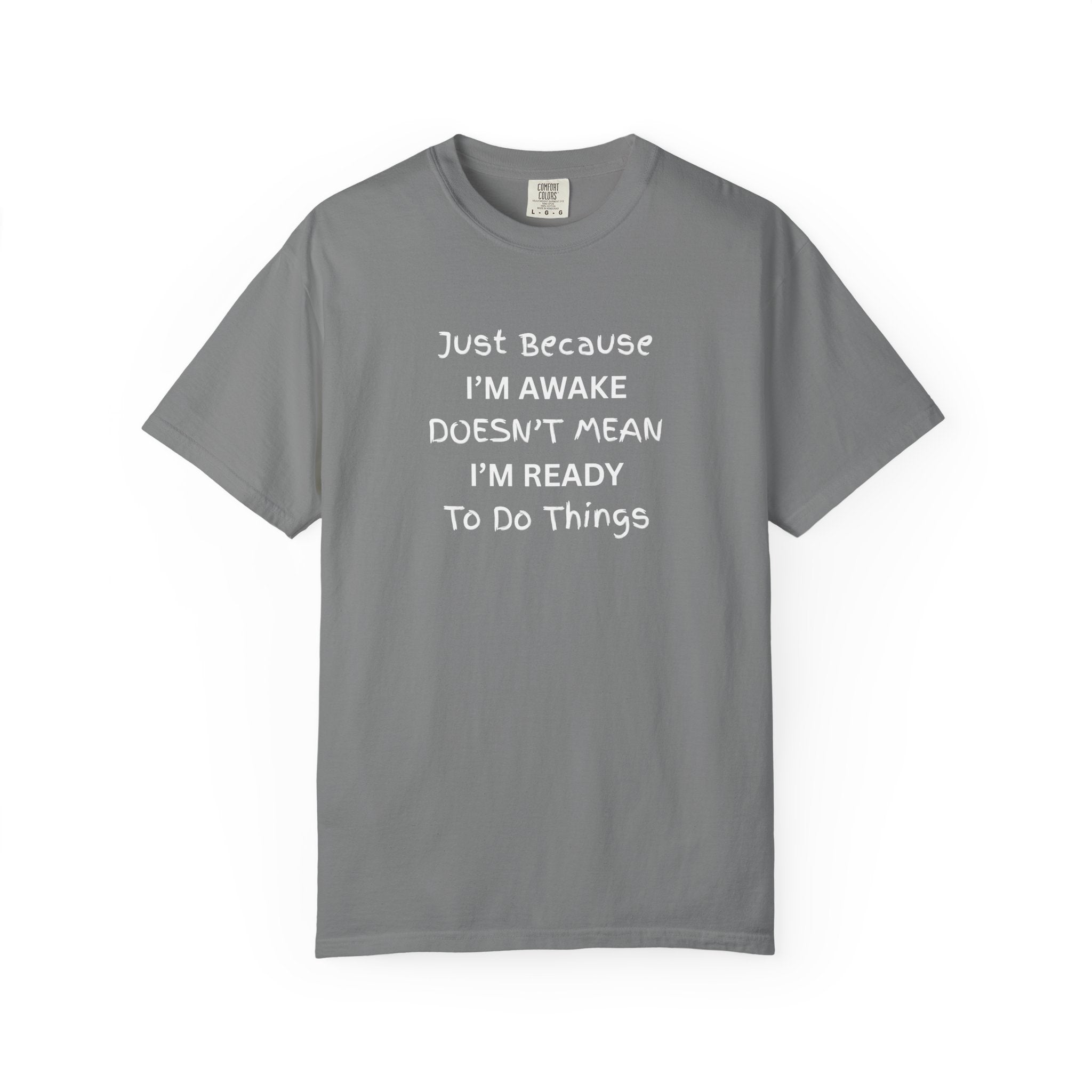Comfort colors 1717 Template 1768370758283-Just-Because-IM-AWAKE-DOESNT-MEAN-IM-READY-To-Do-Things-t-shirts