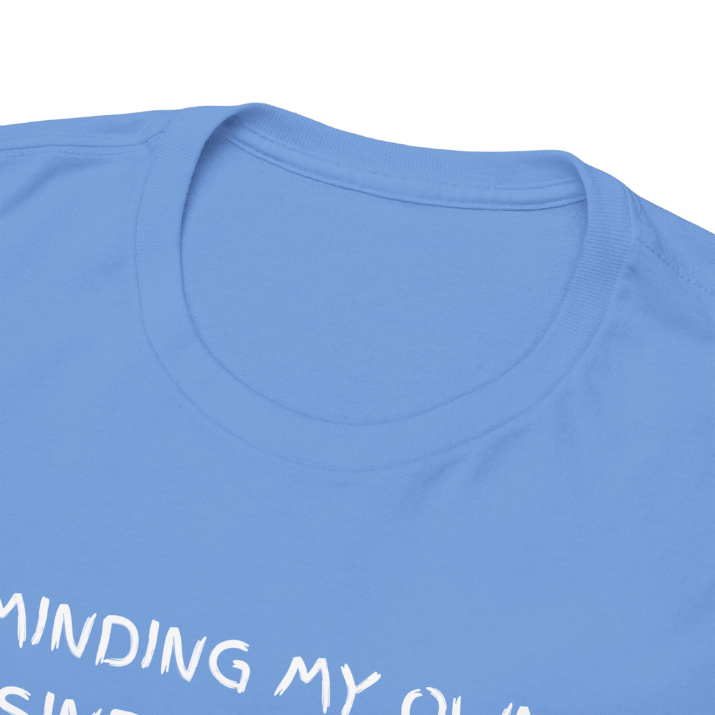 Minding My Own Business Tee — Funny Minimalist Slogan T-Shirt