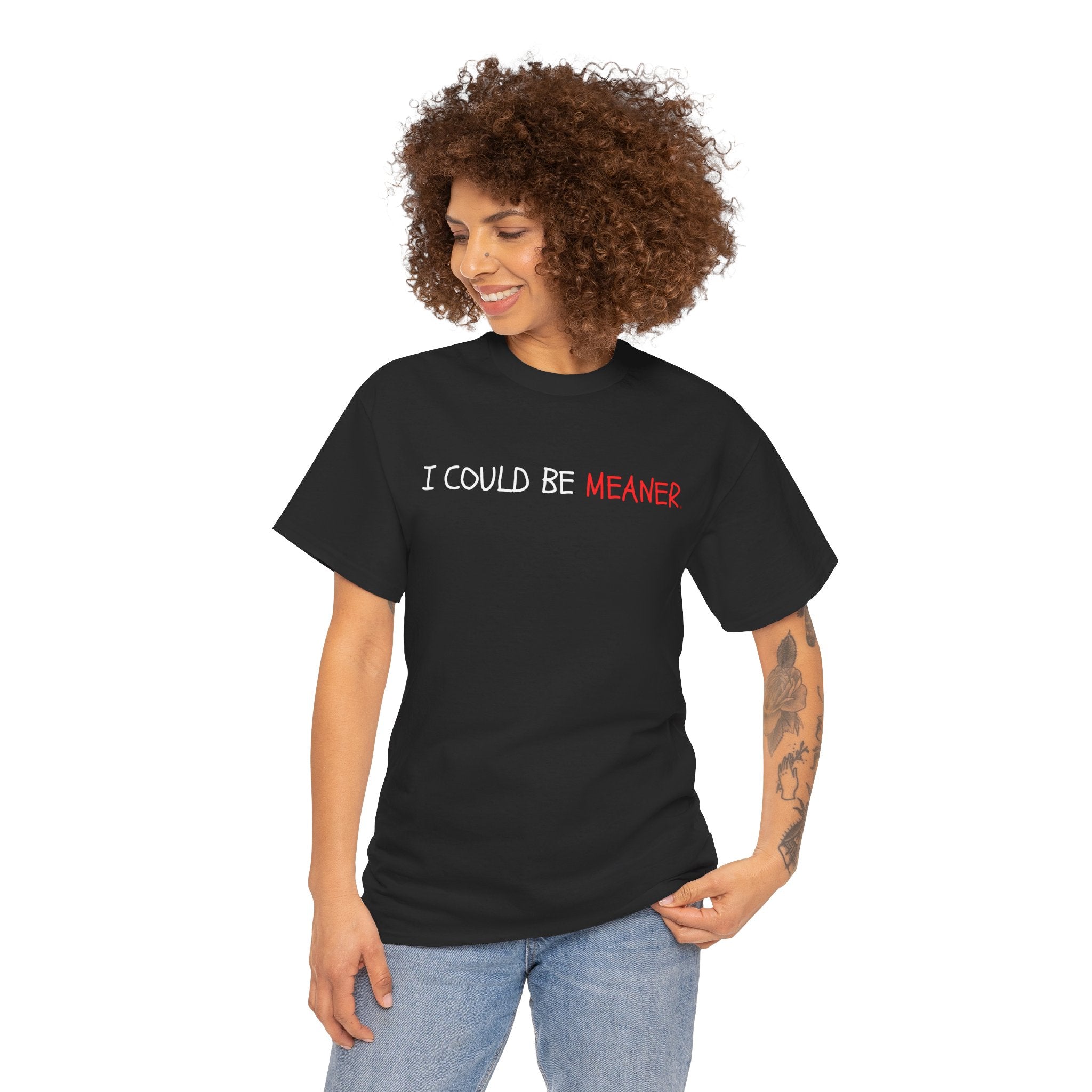 I Could Be Meaner T‑Shirt — Funny Sarcastic Graphic Tee